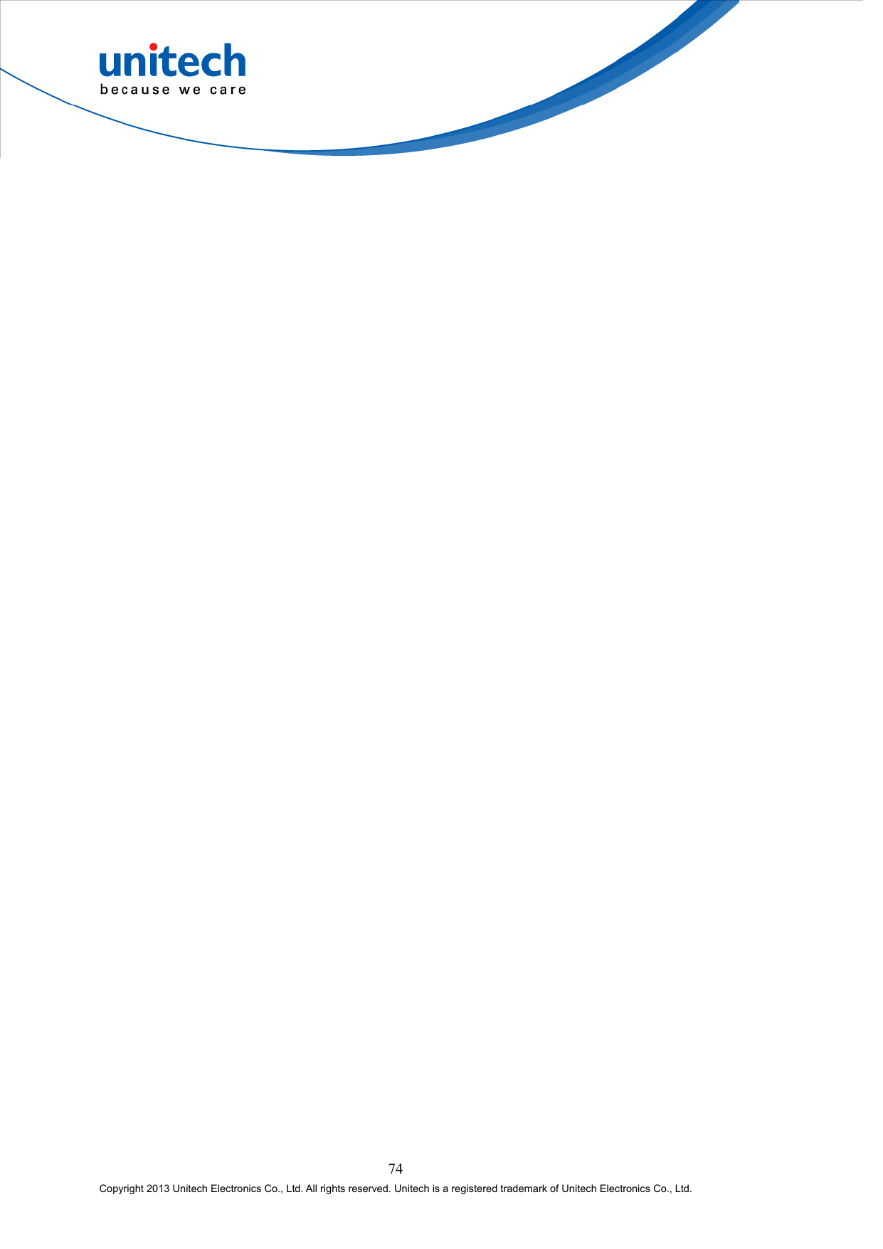  74 Copyright 2013 Unitech Electronics Co., Ltd. All rights reserved. Unitech is a registered trademark of Unitech Electronics Co., Ltd. 