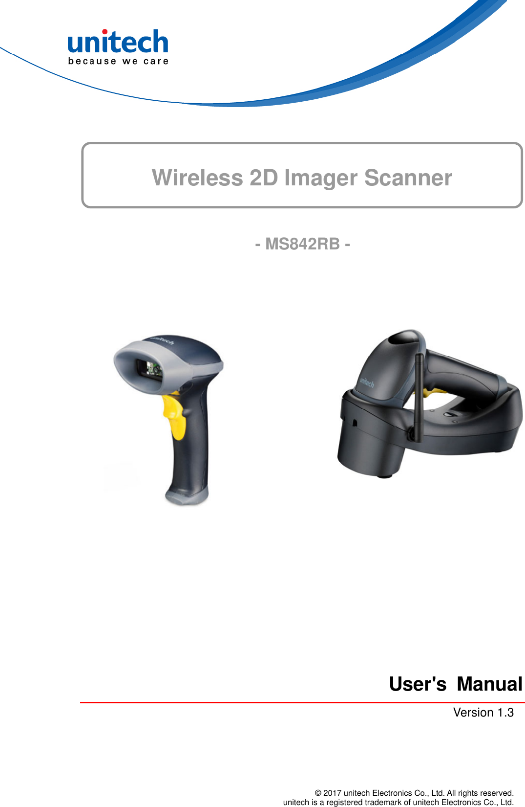  © 2017 unitech Electronics Co., Ltd. All rights reserved.   unitech is a registered trademark of unitech Electronics Co., Ltd.  Wireless 2D Imager Scanner     - MS842RB -       User&apos;s ManualVersion 1.3   