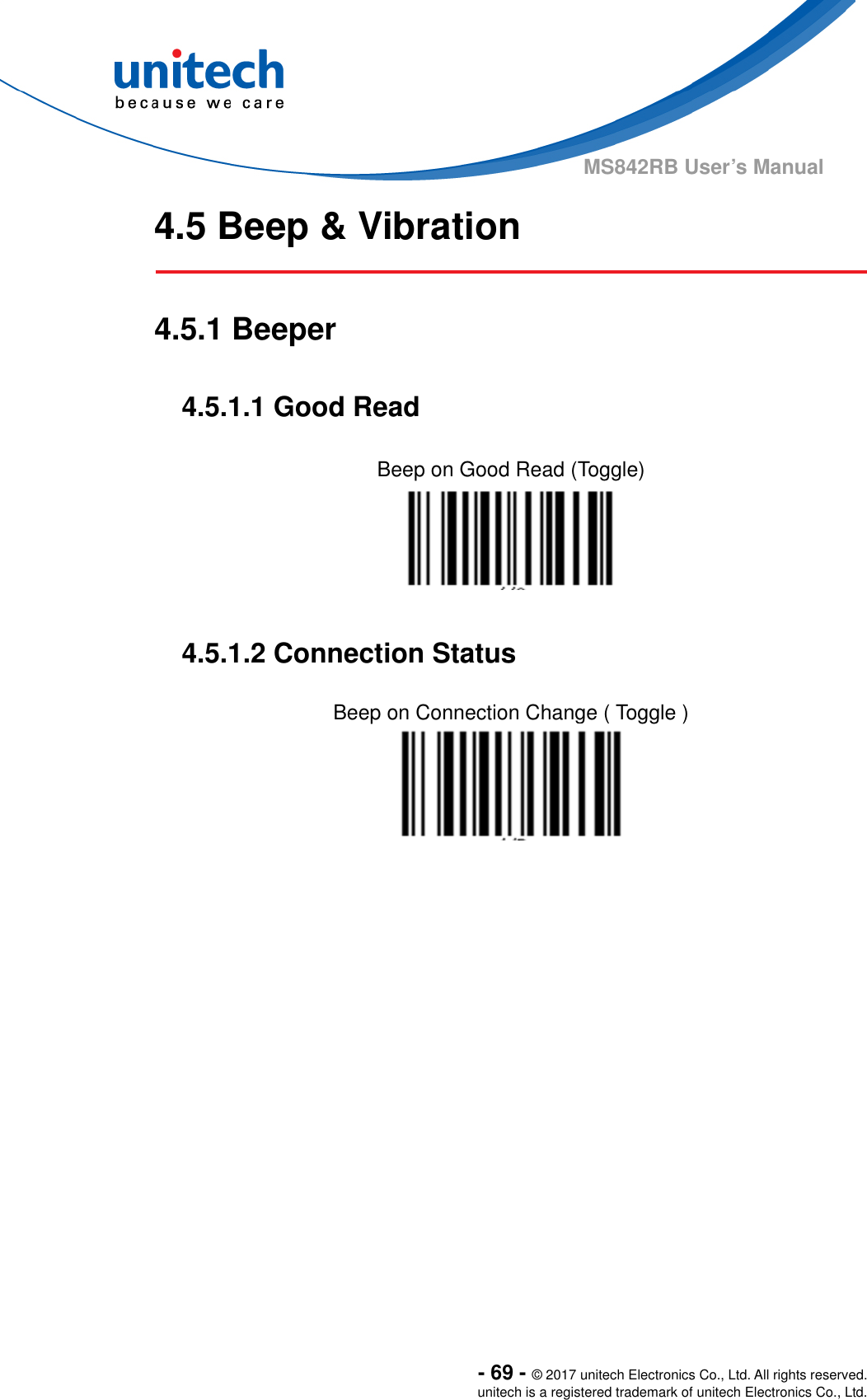  - 69 - © 2017 unitech Electronics Co., Ltd. All rights reserved. unitech is a registered trademark of unitech Electronics Co., Ltd. MS842RB User’s Manual 4.5 Beep &amp; Vibration     4.5.1 Beeper    4.5.1.1 Good Read    Beep on Good Read (Toggle)    4.5.1.2 Connection Status  Beep on Connection Change ( Toggle )         