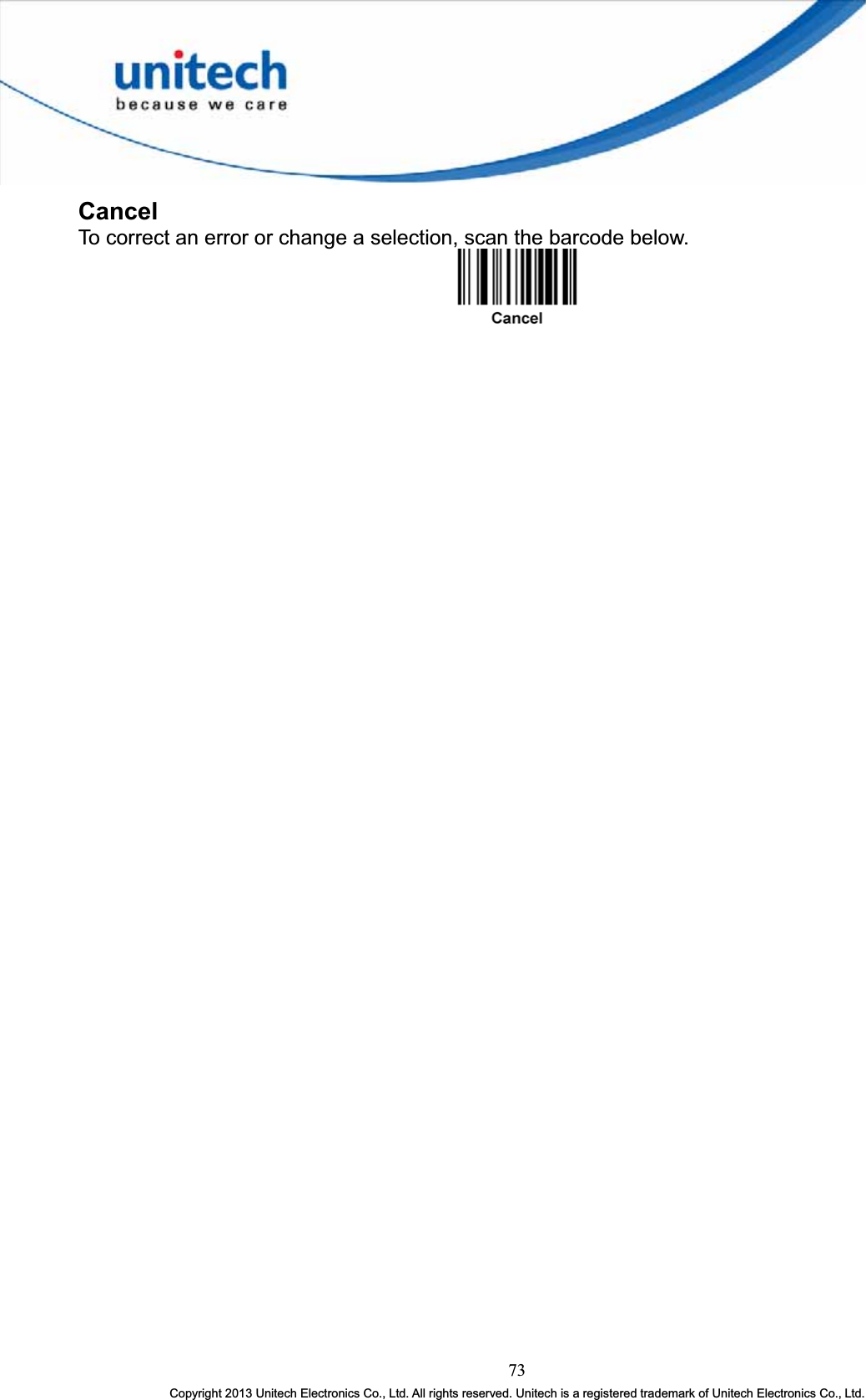 CancelTo correct an error or change a selection, scan the barcode below. 73Copyright 2013 Unitech Electronics Co., Ltd. All rights reserved. Unitech is a registered trademark of Unitech Electronics Co., Ltd.
