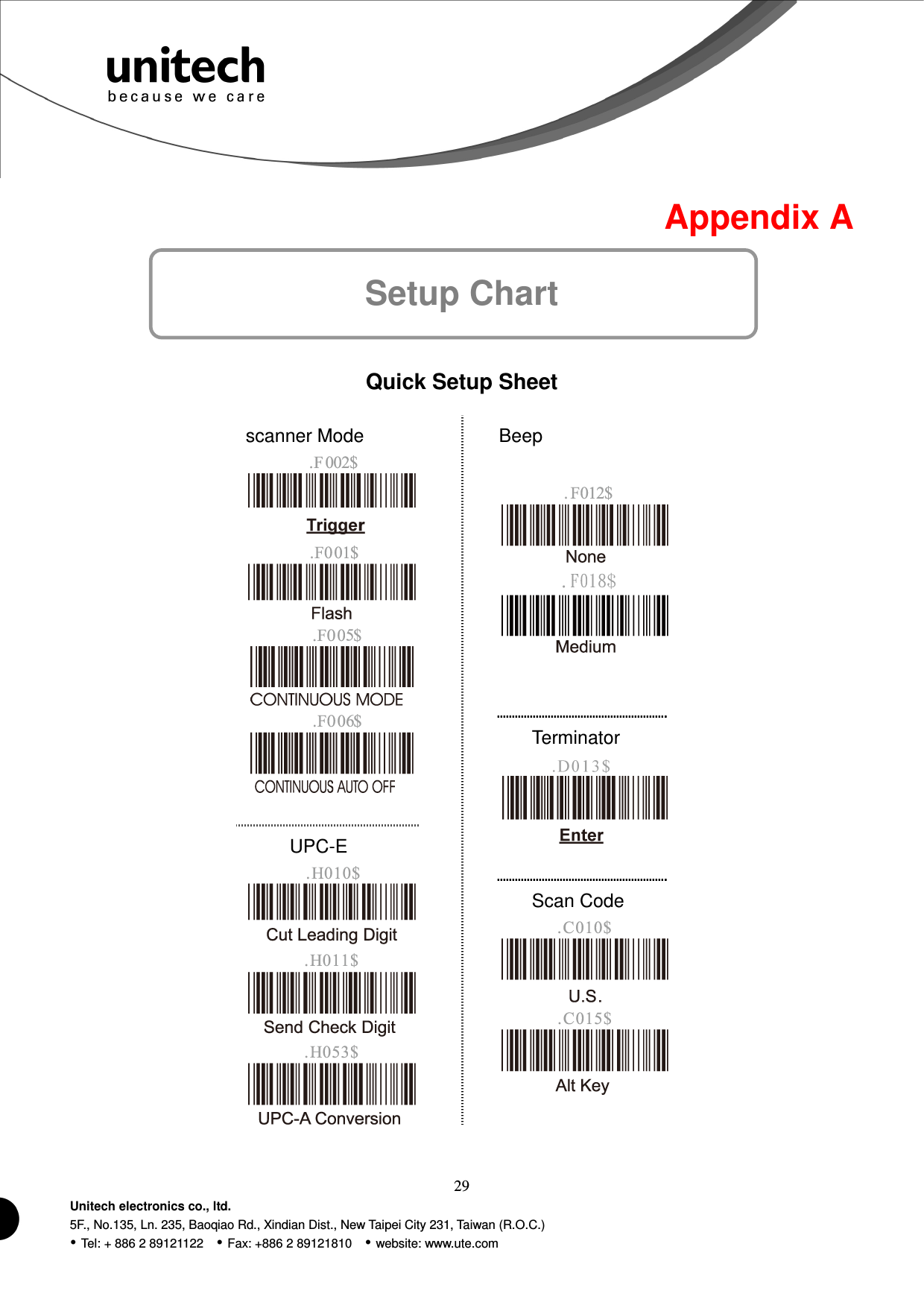  29 Unitech electronics co., ltd. 5F., No.135, Ln. 235, Baoqiao Rd., Xindian Dist., New Taipei City 231, Taiwan (R.O.C.)  Tel: + 886 2 89121122    Fax: +886 2 89121810    website: www.ute.com   Appendix A Setup Chart   Quick Setup Sheet    scanner Mode        UPC-E      Beep        Terminator     Scan Code   
