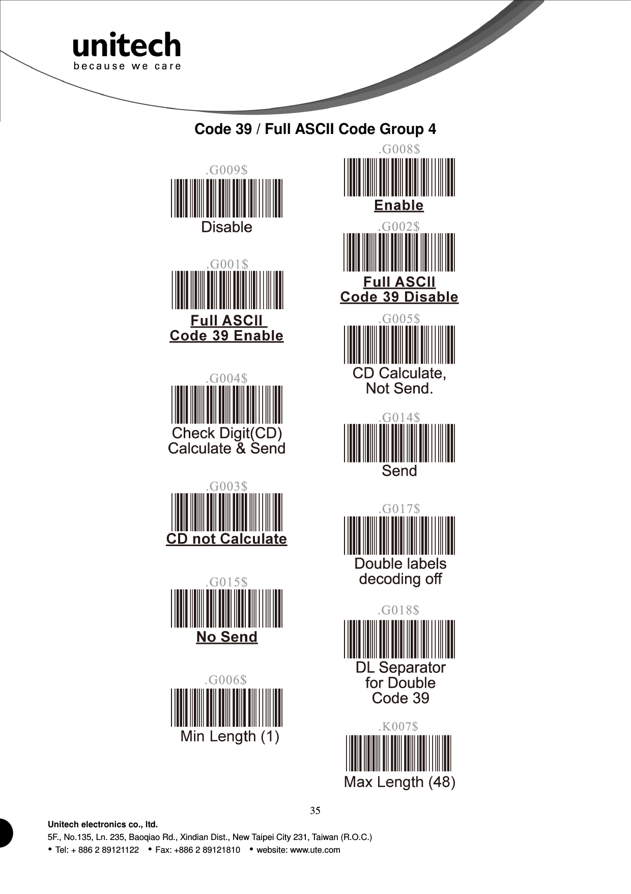 35 Unitech electronics co., ltd. 5F., No.135, Ln. 235, Baoqiao Rd., Xindian Dist., New Taipei City 231, Taiwan (R.O.C.)  Tel: + 886 2 89121122    Fax: +886 2 89121810    website: www.ute.com Code 39 / Full ASCII Code Group 4                       
