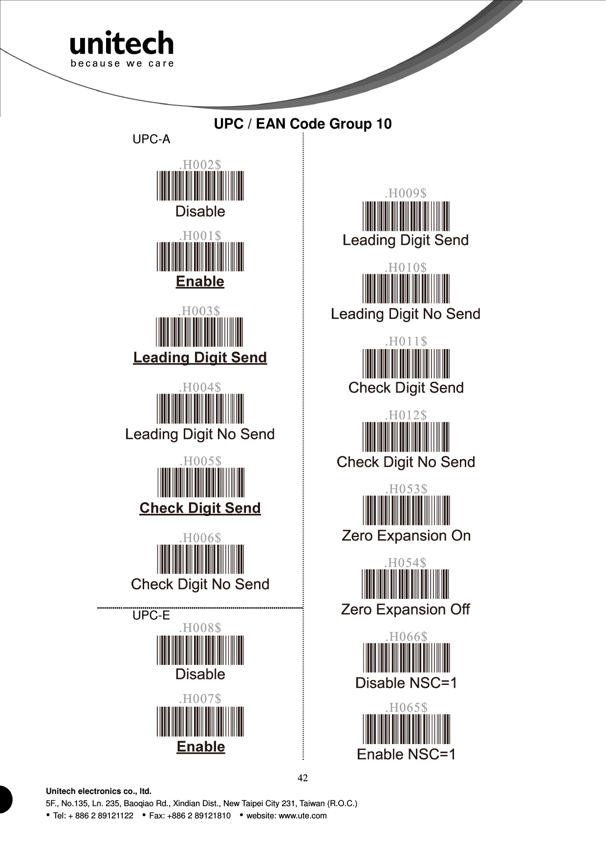  42 Unitech electronics co., ltd. 5F., No.135, Ln. 235, Baoqiao Rd., Xindian Dist., New Taipei City 231, Taiwan (R.O.C.)  Tel: + 886 2 89121122    Fax: +886 2 89121810    website: www.ute.com UPC / EAN Code Group 10   UPC-A                UPC-E                       