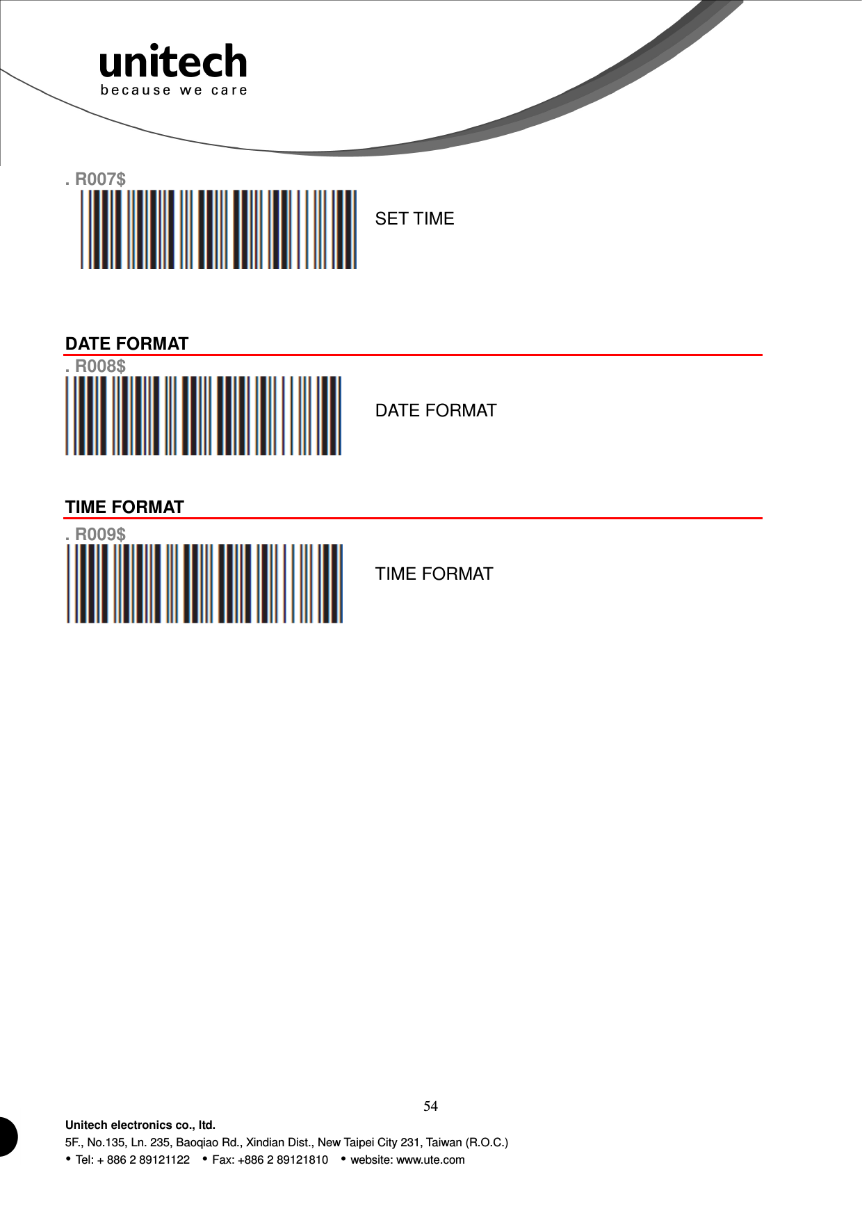  54 Unitech electronics co., ltd. 5F., No.135, Ln. 235, Baoqiao Rd., Xindian Dist., New Taipei City 231, Taiwan (R.O.C.)  Tel: + 886 2 89121122    Fax: +886 2 89121810    website: www.ute.com . R007$  SET TIME    DATE FORMAT  . R008$  DATE FORMAT   TIME FORMAT  . R009$  TIME FORMAT                   