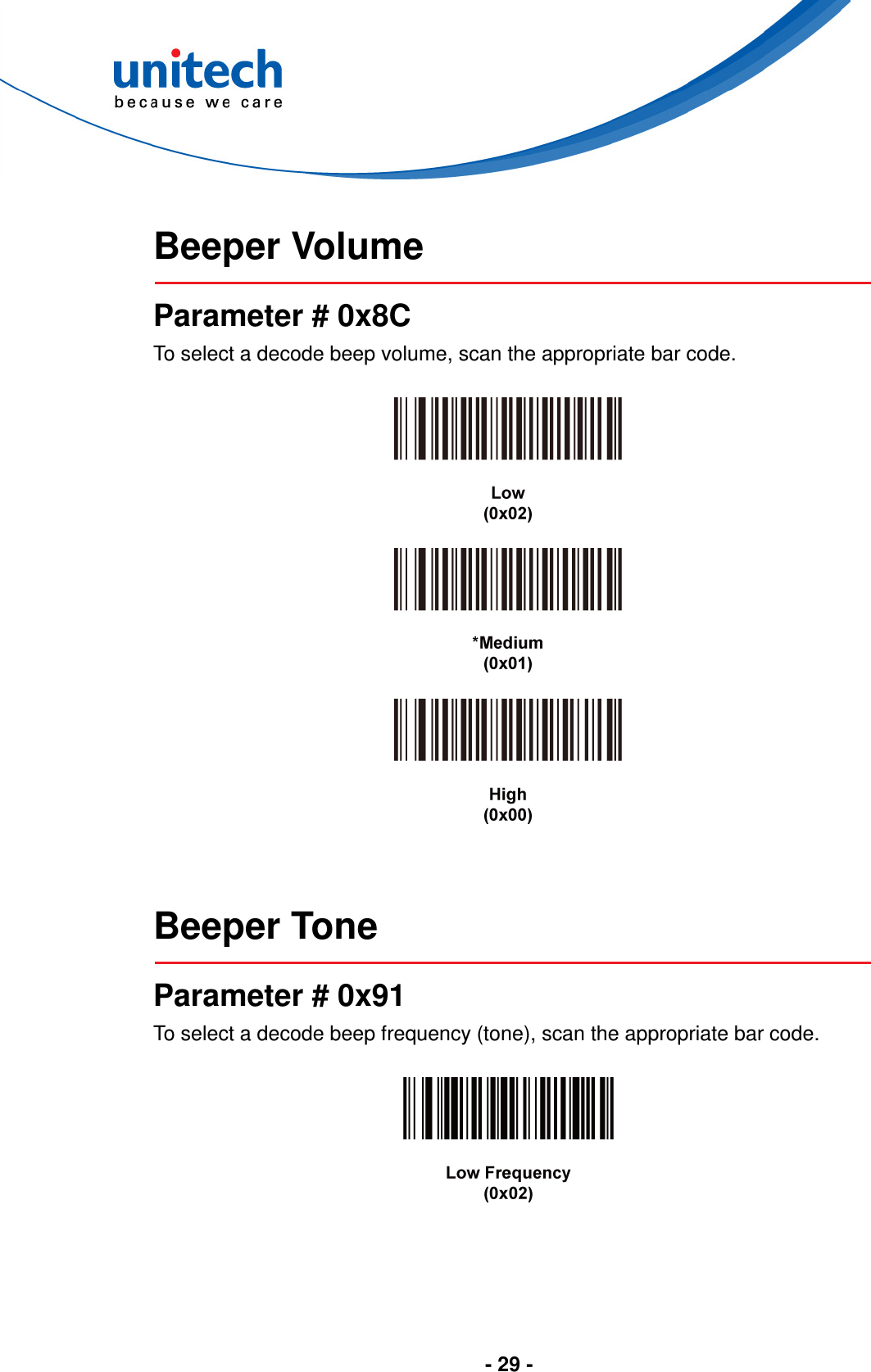  - 29 -   Beeper Volume  Parameter # 0x8C To select a decode beep volume, scan the appropriate bar code.         Beeper Tone  Parameter # 0x91 To select a decode beep frequency (tone), scan the appropriate bar code.   