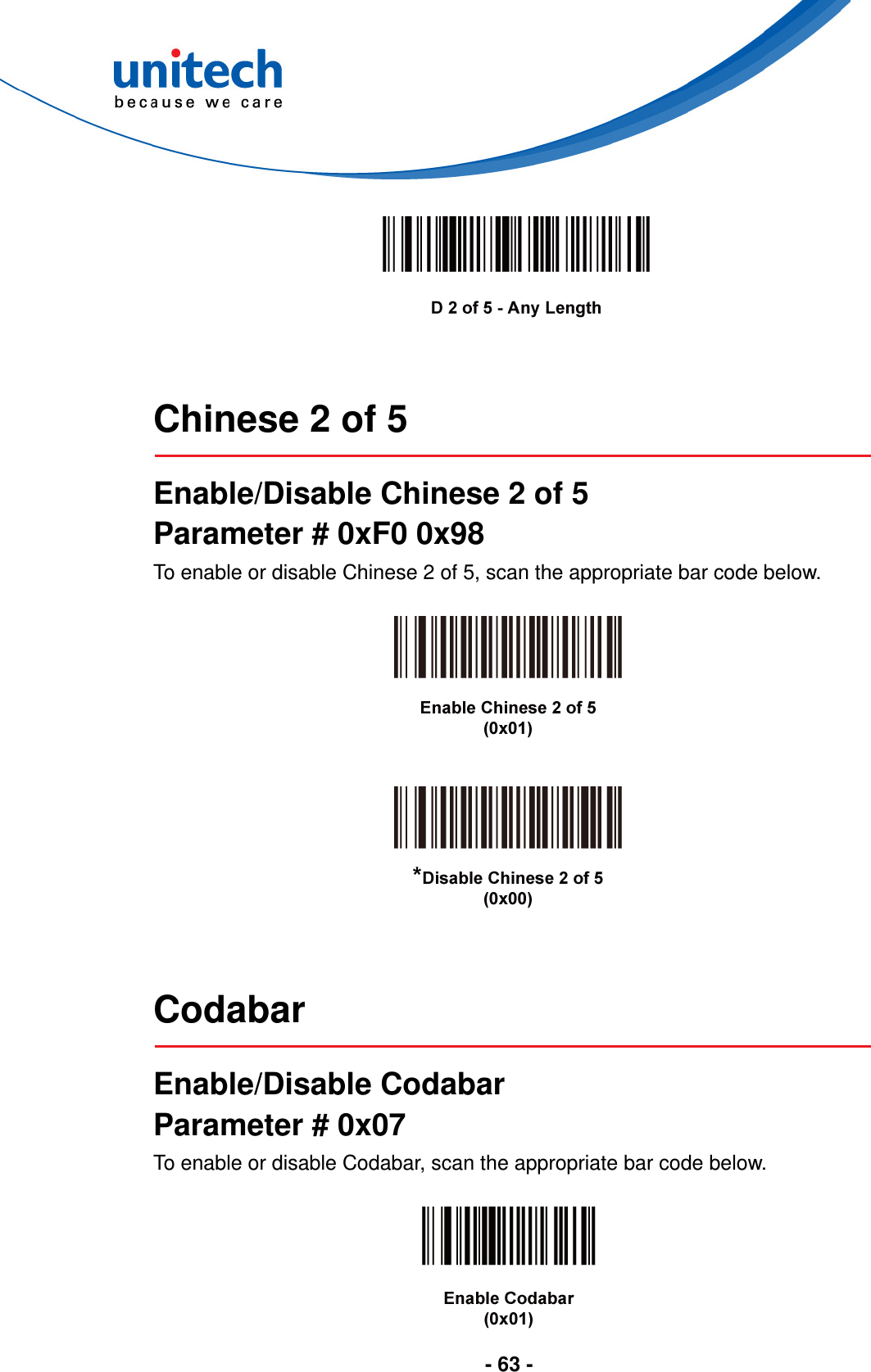  - 63 -      Chinese 2 of 5  Enable/Disable Chinese 2 of 5 Parameter # 0xF0 0x98 To enable or disable Chinese 2 of 5, scan the appropriate bar code below.        Codabar  Enable/Disable Codabar Parameter # 0x07 To enable or disable Codabar, scan the appropriate bar code below.   