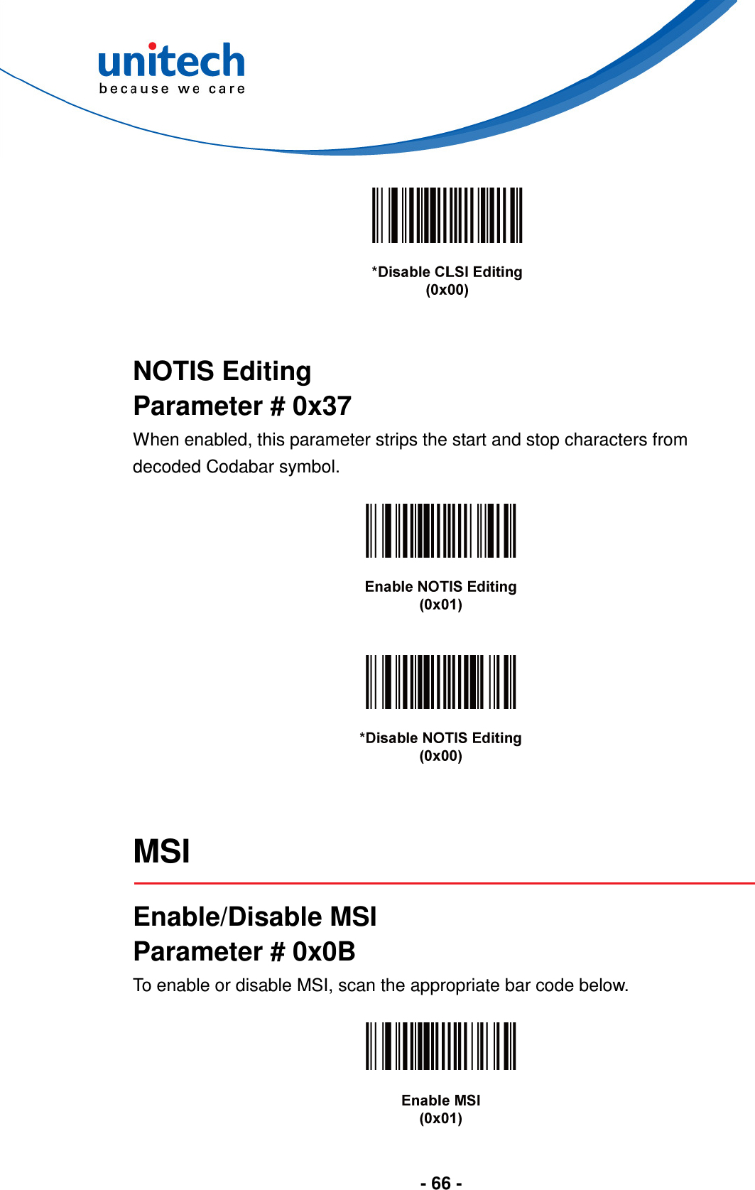  - 66 -      NOTIS Editing Parameter # 0x37 When enabled, this parameter strips the start and stop characters from decoded Codabar symbol.        MSI  Enable/Disable MSI Parameter # 0x0B To enable or disable MSI, scan the appropriate bar code below.    