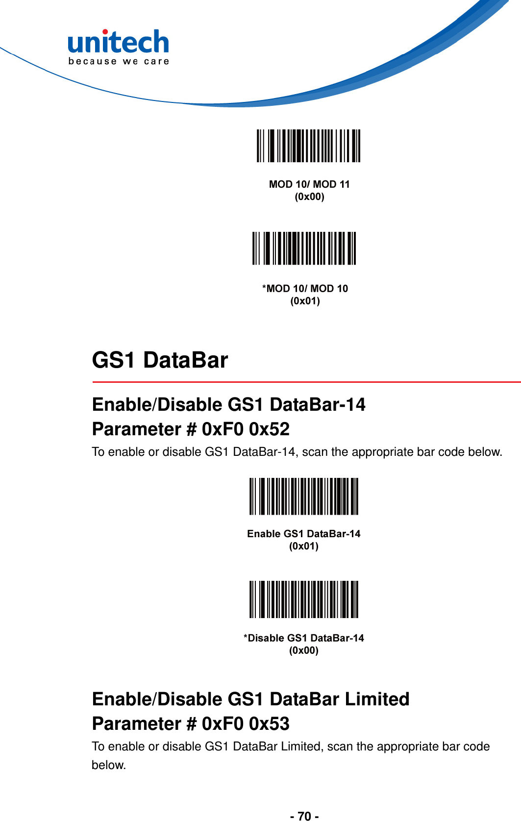  - 70 -         GS1 DataBar  Enable/Disable GS1 DataBar-14 Parameter # 0xF0 0x52 To enable or disable GS1 DataBar-14, scan the appropriate bar code below.        Enable/Disable GS1 DataBar Limited Parameter # 0xF0 0x53 To enable or disable GS1 DataBar Limited, scan the appropriate bar code below. 