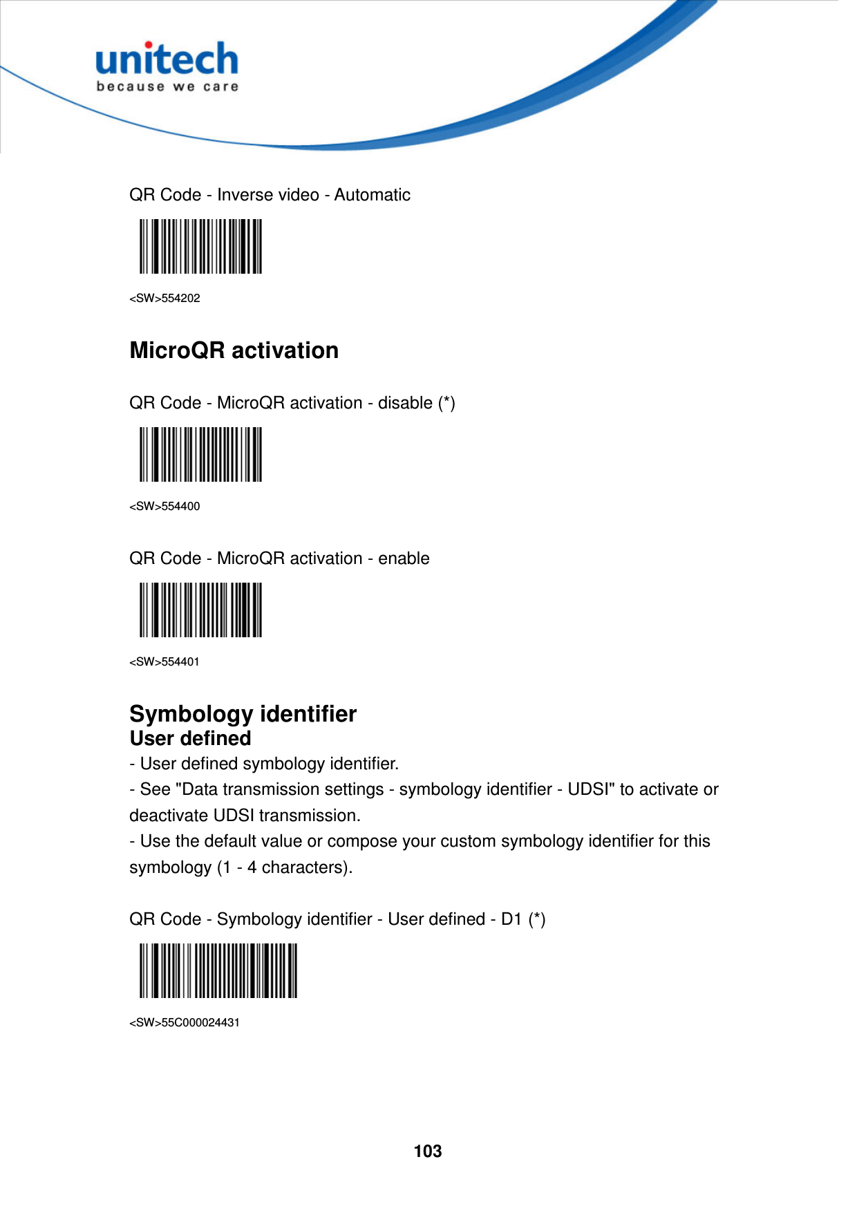  103      QR Code - Inverse video - Automatic  &lt;SW&gt;554202  MicroQR activation  QR Code - MicroQR activation - disable (*)  &lt;SW&gt;554400  QR Code - MicroQR activation - enable  &lt;SW&gt;554401  Symbology identifier User defined - User defined symbology identifier. - See &quot;Data transmission settings - symbology identifier - UDSI&quot; to activate or deactivate UDSI transmission. - Use the default value or compose your custom symbology identifier for this symbology (1 - 4 characters).  QR Code - Symbology identifier - User defined - D1 (*)  &lt;SW&gt;55C000024431     