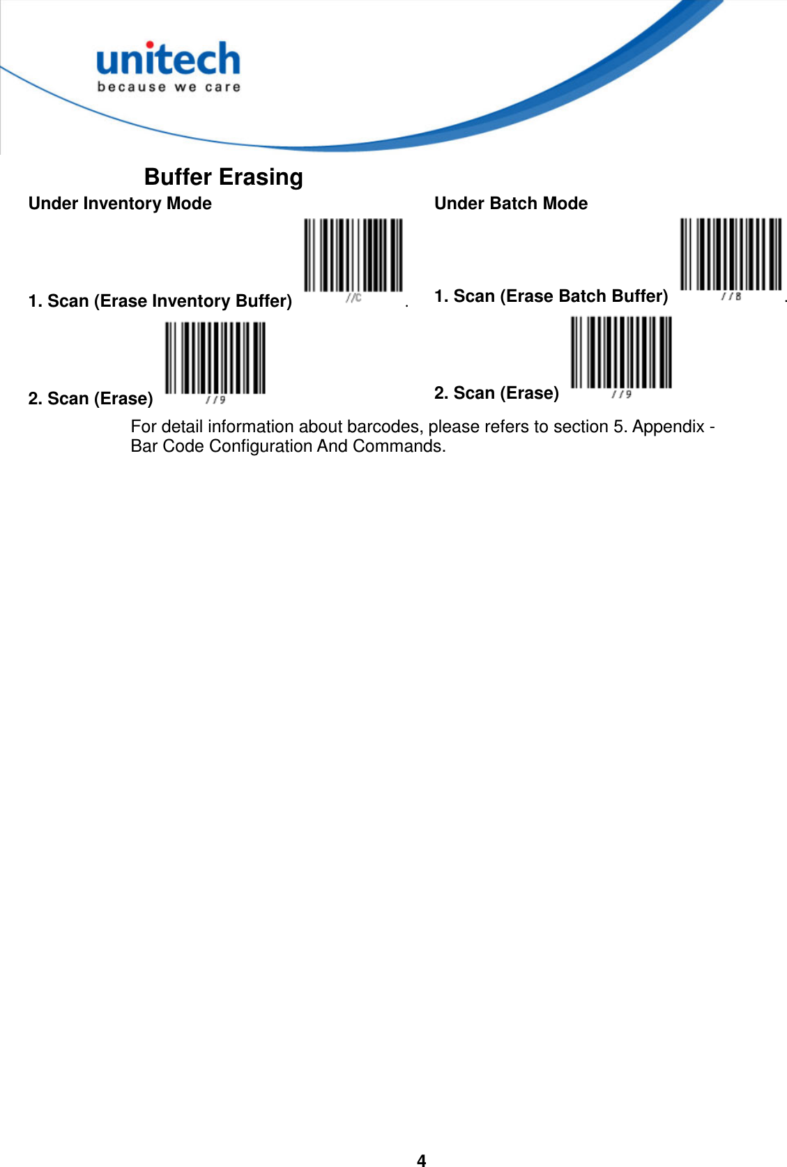  4   Buffer Erasing Under Inventory Mode Under Batch Mode 1. Scan (Erase Inventory Buffer)  . 2. Scan (Erase)   1. Scan (Erase Batch Buffer)  . 2. Scan (Erase)   For detail information about barcodes, please refers to section 5. Appendix - Bar Code Configuration And Commands.    