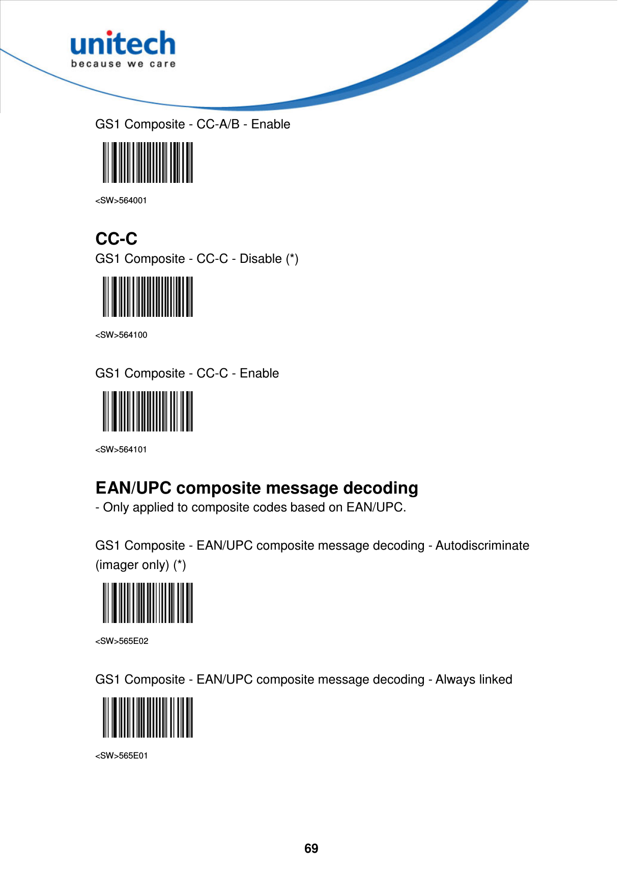  69     GS1 Composite - CC-A/B - Enable  &lt;SW&gt;564001  CC-C GS1 Composite - CC-C - Disable (*)  &lt;SW&gt;564100  GS1 Composite - CC-C - Enable  &lt;SW&gt;564101  EAN/UPC composite message decoding - Only applied to composite codes based on EAN/UPC.  GS1 Composite - EAN/UPC composite message decoding - Autodiscriminate (imager only) (*)  &lt;SW&gt;565E02  GS1 Composite - EAN/UPC composite message decoding - Always linked  &lt;SW&gt;565E01    