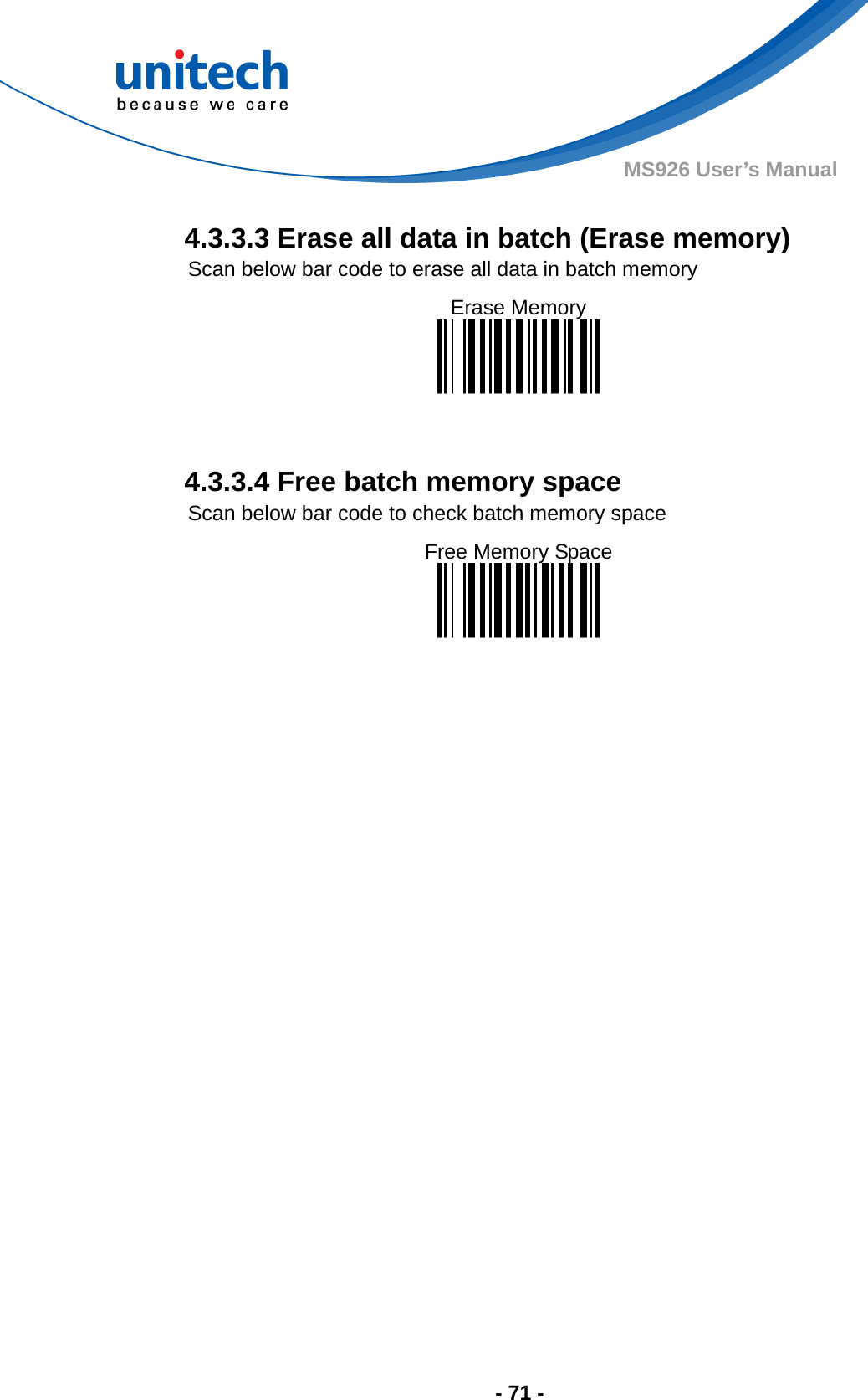  - 71 - MS926 User’s Manual  4.3.3.3 Erase all data in batch (Erase memory) Scan below bar code to erase all data in batch memory Erase Memory     4.3.3.4 Free batch memory space Scan below bar code to check batch memory space Free Memory Space    