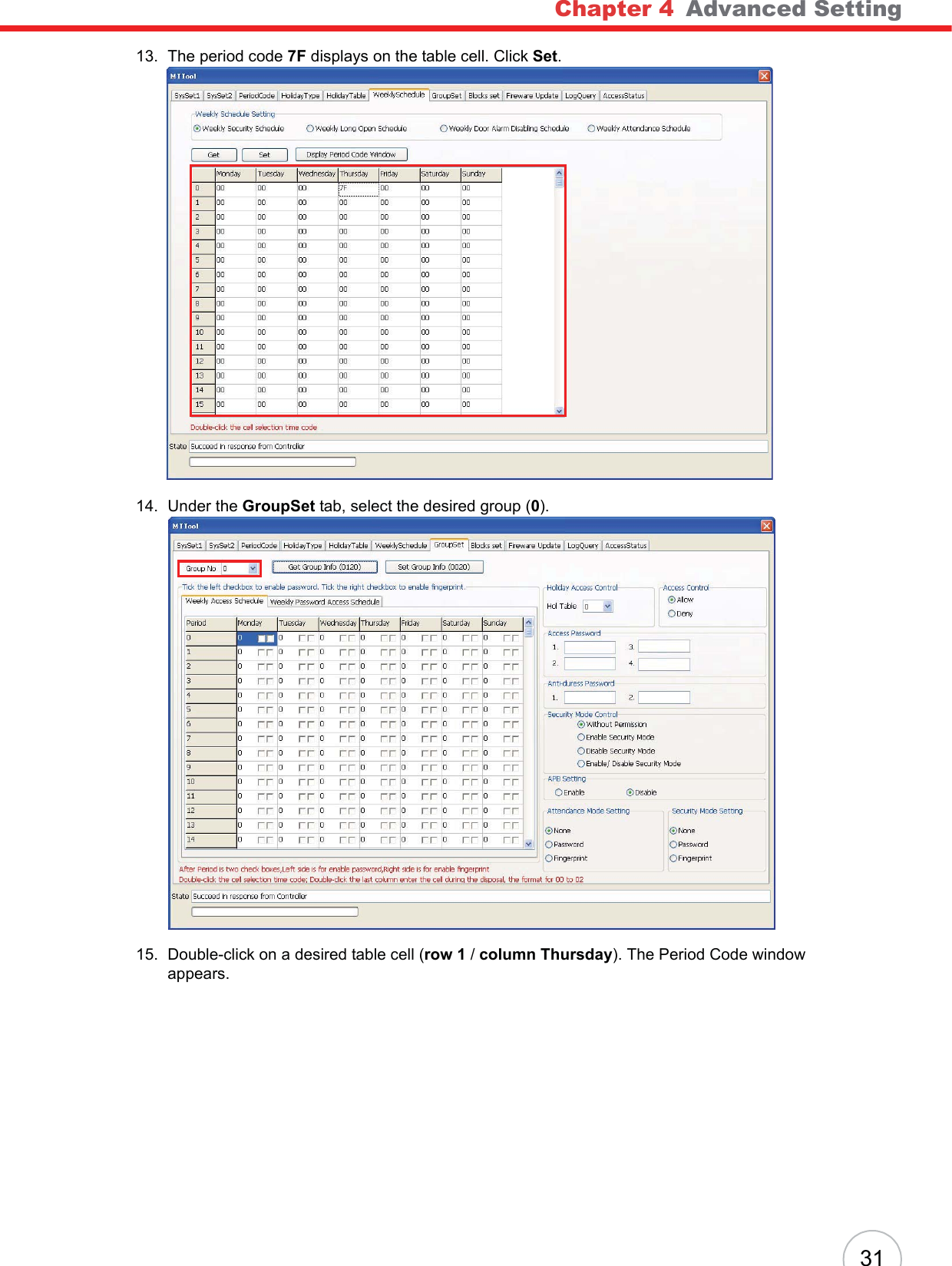 Chapter 4   Advanced Setting3113. The period code 7F displays on the table cell. Click Set.14. Under the GroupSet tab, select the desired group (0).15. Double-click on a desired table cell (row 1 / column Thursday). The Period Code window appears.