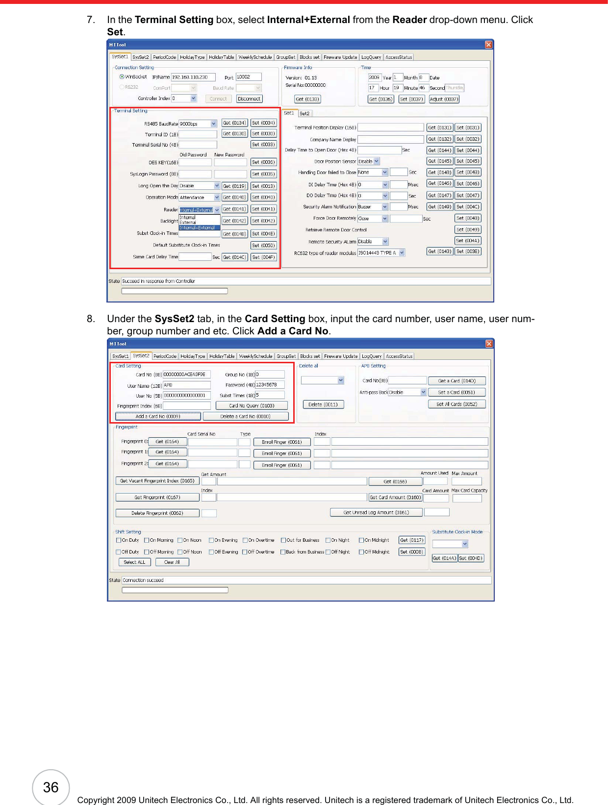 36Copyright 2009 Unitech Electronics Co., Ltd. All rights reserved. Unitech is a registered trademark of Unitech Electronics Co., Ltd.7. In the Terminal Setting box, select Internal+External from the Reader drop-down menu. Click Set.8. Under the SysSet2 tab, in the Card Setting box, input the card number, user name, user num-ber, group number and etc. Click Add a Card No.