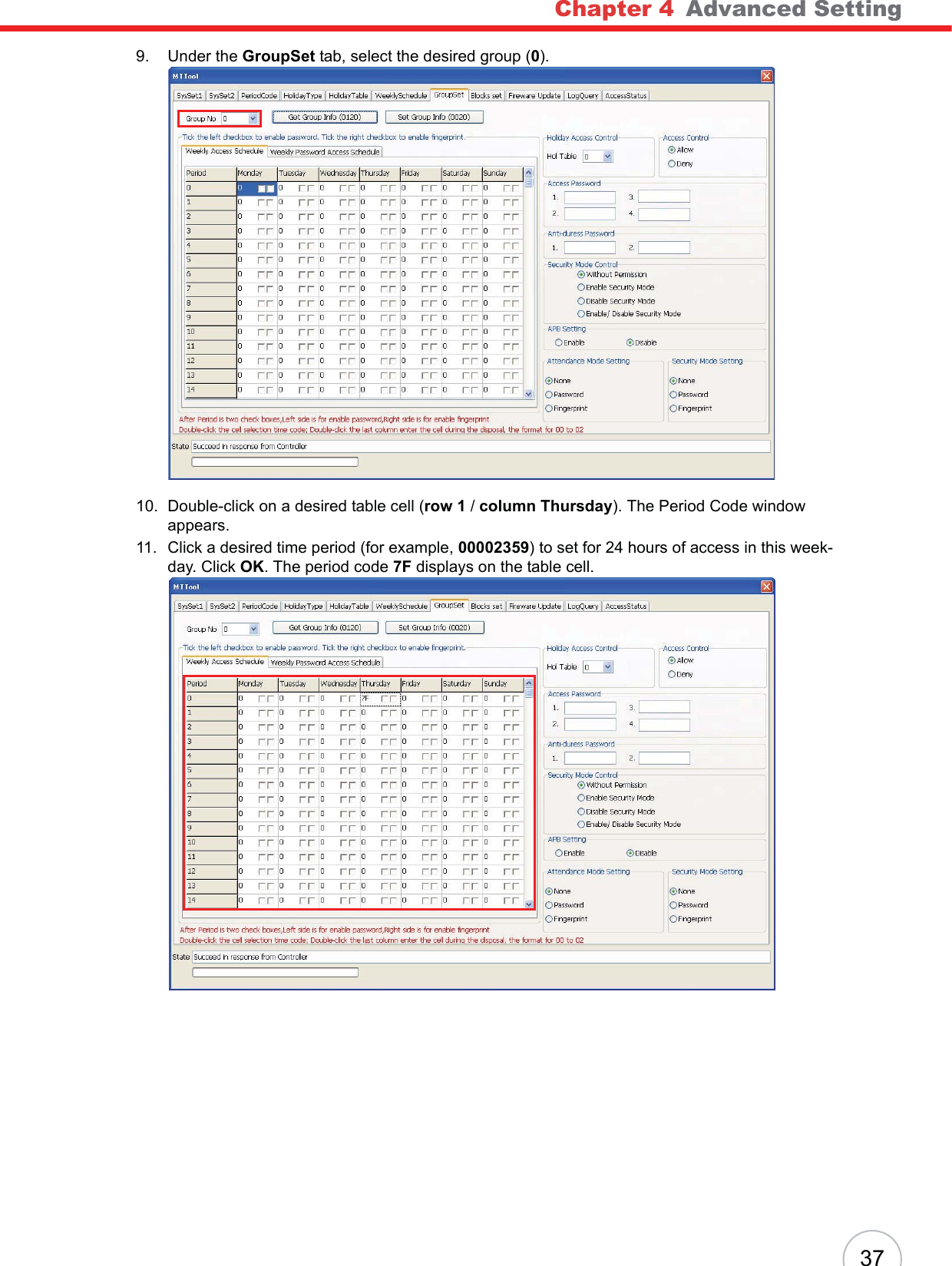 Chapter 4   Advanced Setting379. Under the GroupSet tab, select the desired group (0).10. Double-click on a desired table cell (row 1 / column Thursday). The Period Code window appears.11. Click a desired time period (for example, 00002359) to set for 24 hours of access in this week-day. Click OK. The period code 7F displays on the table cell.