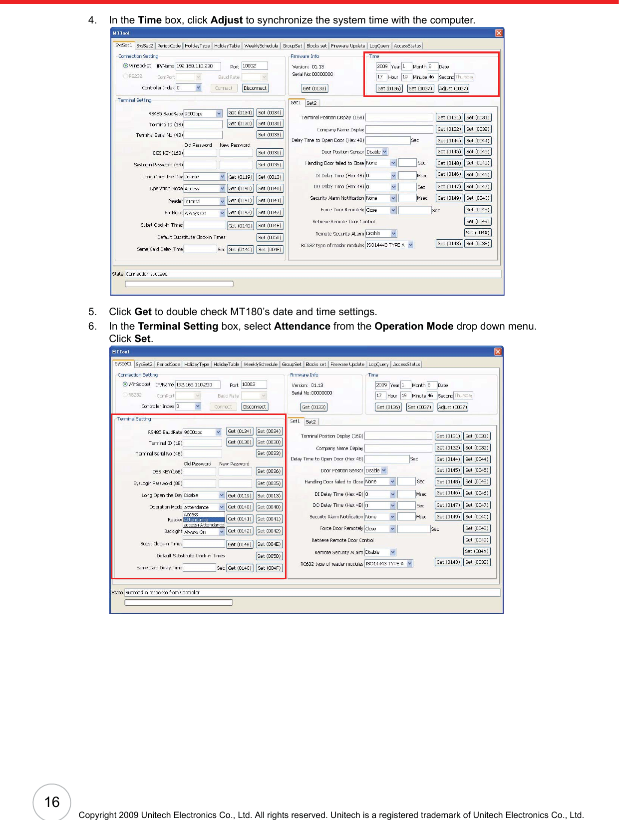 16Copyright 2009 Unitech Electronics Co., Ltd. All rights reserved. Unitech is a registered trademark of Unitech Electronics Co., Ltd.4. In the Time box, click Adjust to synchronize the system time with the computer.5. Click Get to double check MT180’s date and time settings.6. In the Terminal Setting box, select Attendance from the Operation Mode drop down menu. Click Set.