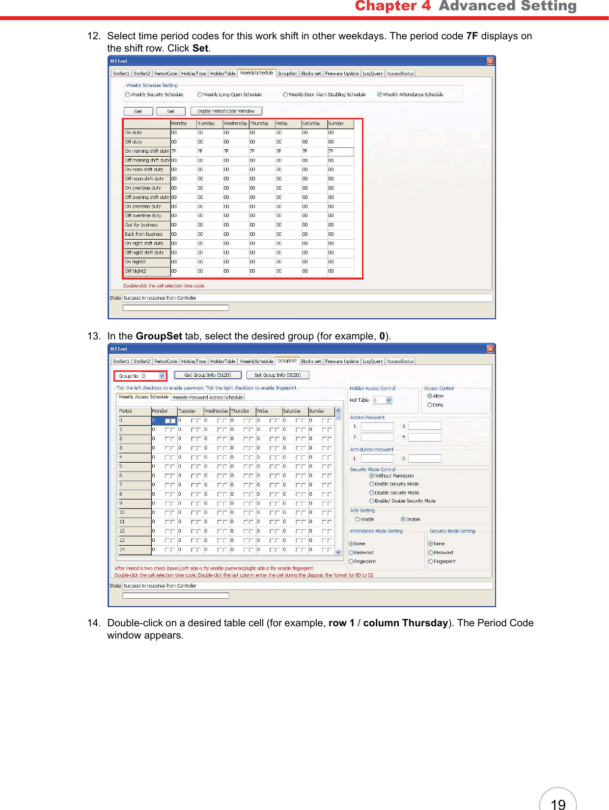 Chapter 4   Advanced Setting1912. Select time period codes for this work shift in other weekdays. The period code 7F displays on the shift row. Click Set.13. In the GroupSet tab, select the desired group (for example, 0).14. Double-click on a desired table cell (for example, row 1 /column Thursday). The Period Code window appears.