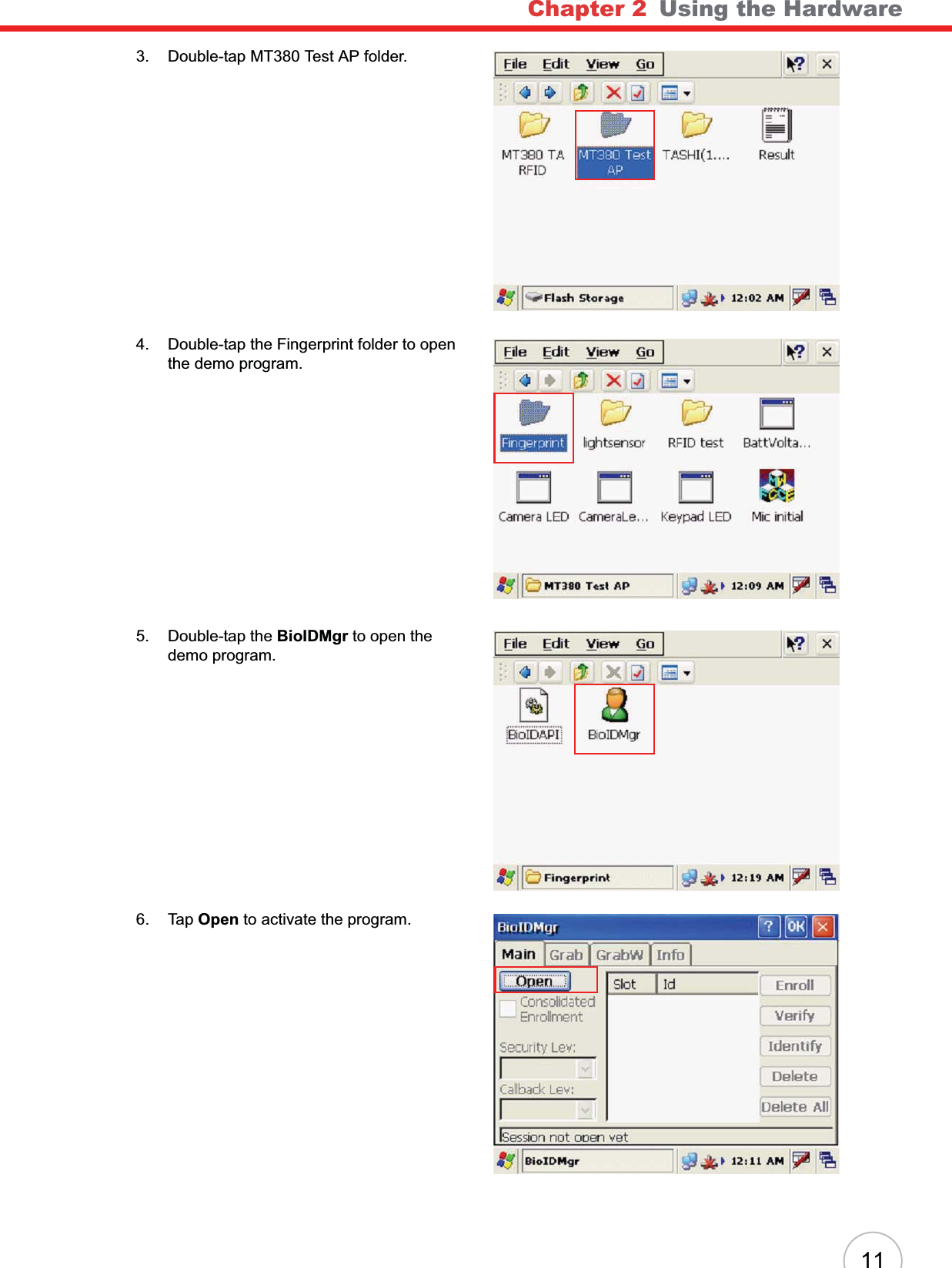 Chapter 2   Using the Hardware113. Double-tap MT380 Test AP folder.4. Double-tap the Fingerprint folder to open the demo program.5. Double-tap the BioIDMgr to open the demo program.6. Tap Open to activate the program.