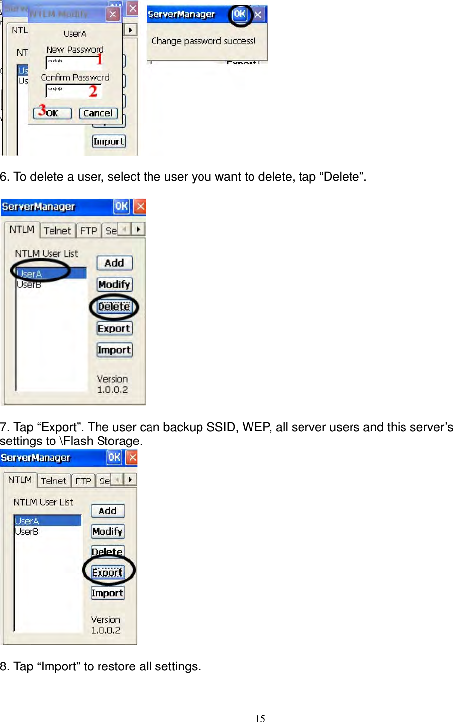 15   6. To delete a user, select the user you want to delete, tap “Delete”.    7. Tap “Export”. The user can backup SSID, WEP, all server users and this server’s   settings to \Flash Storage.   8. Tap “Import” to restore all settings.  