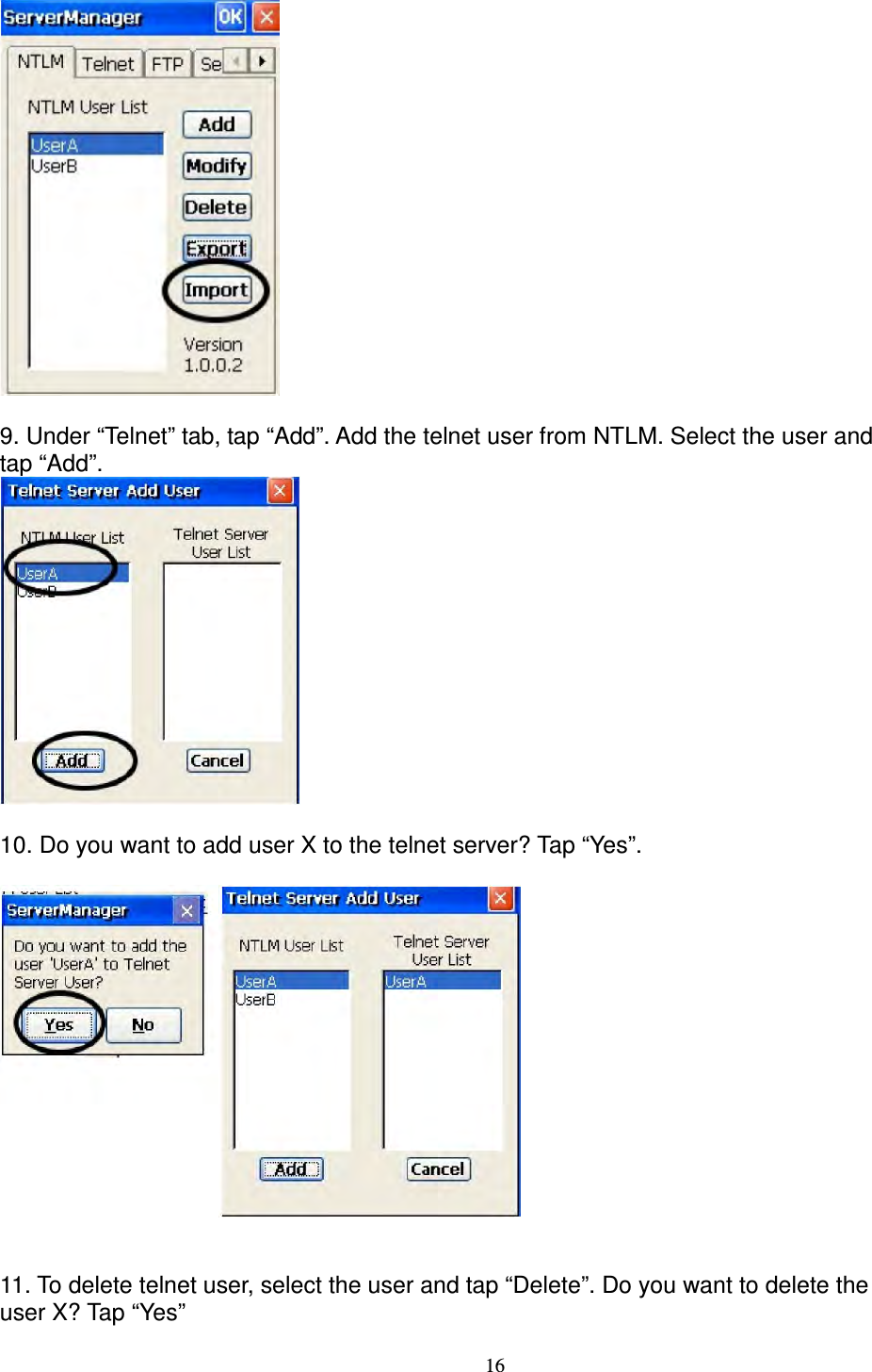 16   9. Under “Telnet” tab, tap “Add”. Add the telnet user from NTLM. Select the user and   tap “Add”.   10. Do you want to add user X to the telnet server? Tap “Yes”.     11. To delete telnet user, select the user and tap “Delete”. Do you want to delete the   user X? Tap “Yes” 