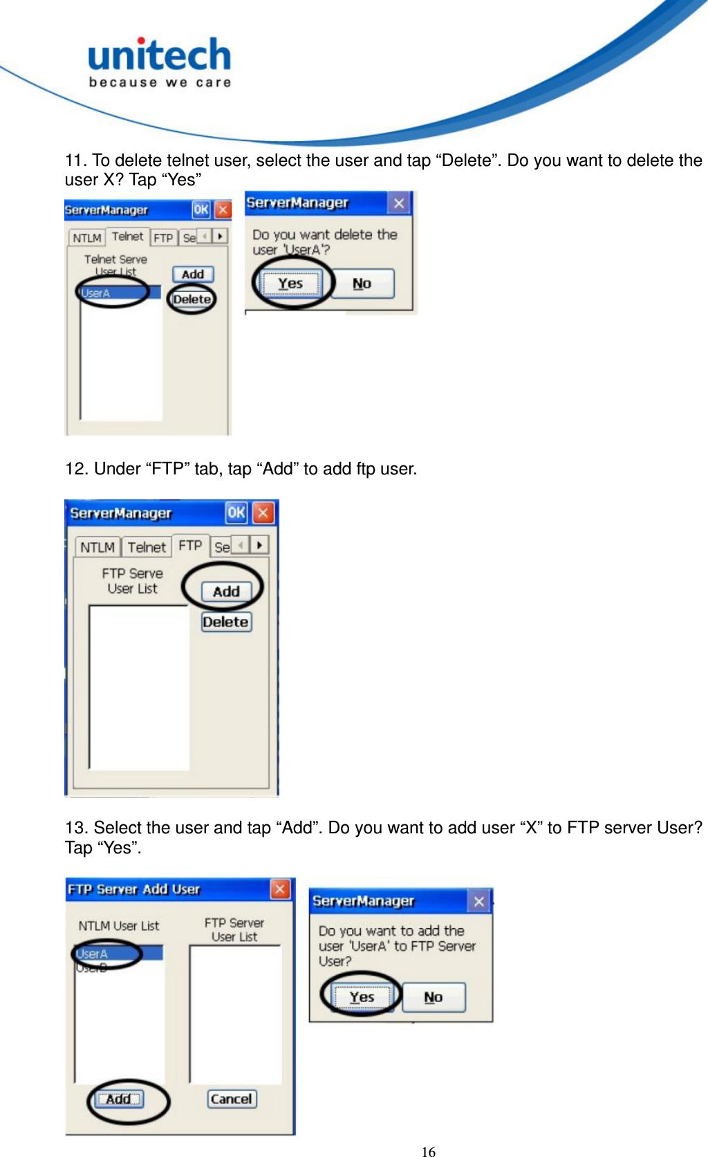  16 11. To delete telnet user, select the user and tap “Delete”. Do you want to delete the   user X? Tap “Yes”   12. Under “FTP” tab, tap “Add” to add ftp user.        13. Select the user and tap “Add”. Do you want to add user “X” to FTP server User?   Tap “Yes”.   