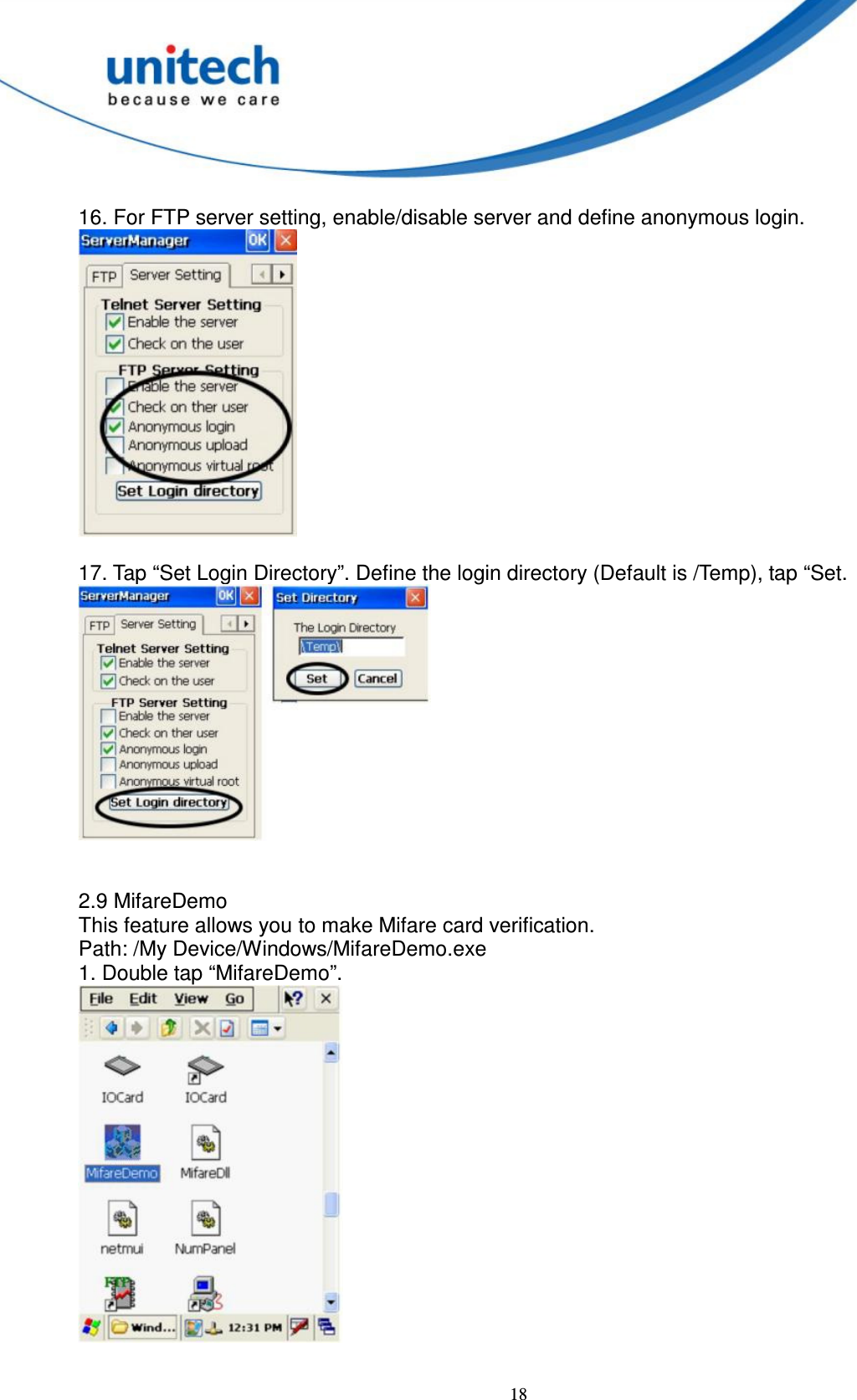  18  16. For FTP server setting, enable/disable server and define anonymous login.   17. Tap “Set Login Directory”. Define the login directory (Default is /Temp), tap “Set.    2.9 MifareDemo   This feature allows you to make Mifare card verification.   Path: /My Device/Windows/MifareDemo.exe   1. Double tap “MifareDemo”.   