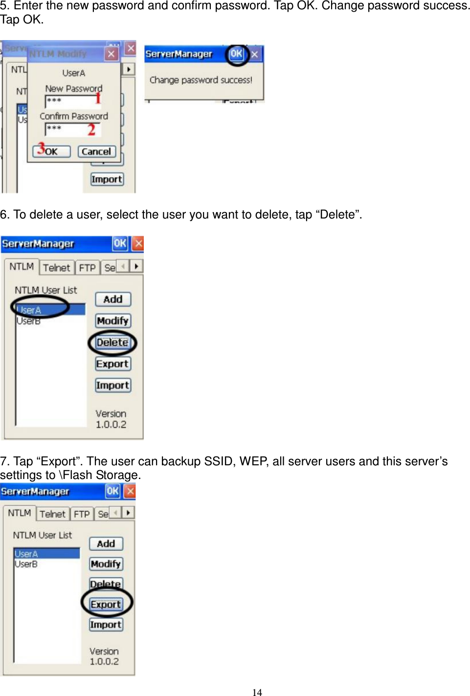 14  5. Enter the new password and confirm password. Tap OK. Change password success.   Tap OK.    6. To delete a user, select the user you want to delete, tap “Delete”.    7. Tap “Export”. The user can backup SSID, WEP, all server users and this server’s   settings to \Flash Storage.  