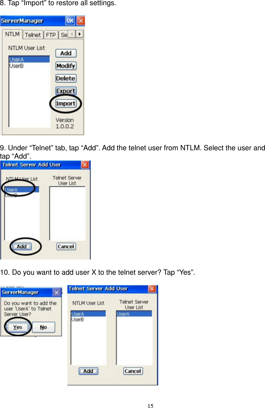 15  8. Tap “Import” to restore all settings.    9. Under “Telnet” tab, tap “Add”. Add the telnet user from NTLM. Select the user and   tap “Add”.   10. Do you want to add user X to the telnet server? Tap “Yes”.     