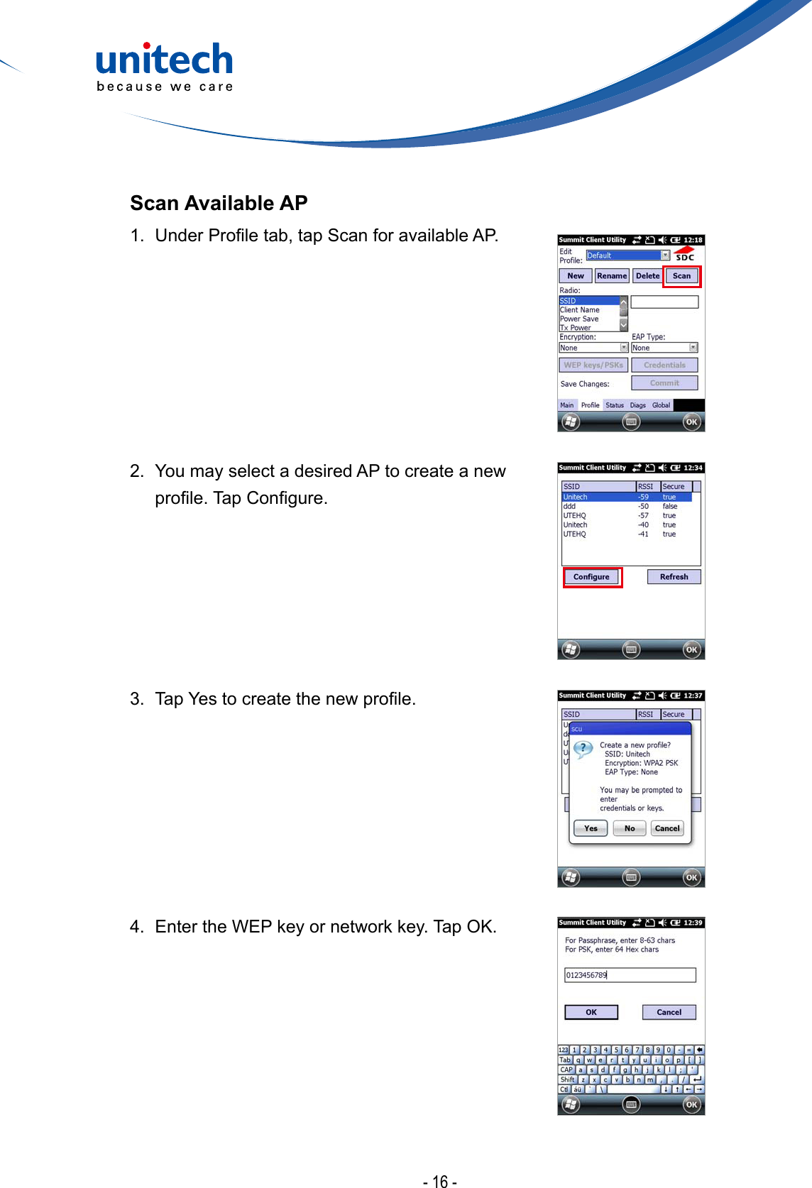 - 16 -Scan Available AP1. UnderProletab,tapScanforavailableAP.2.  You may select a desired AP to create a new prole.TapCongure.3. TapYestocreatethenewprole.4.  Enter the WEP key or network key. Tap OK.