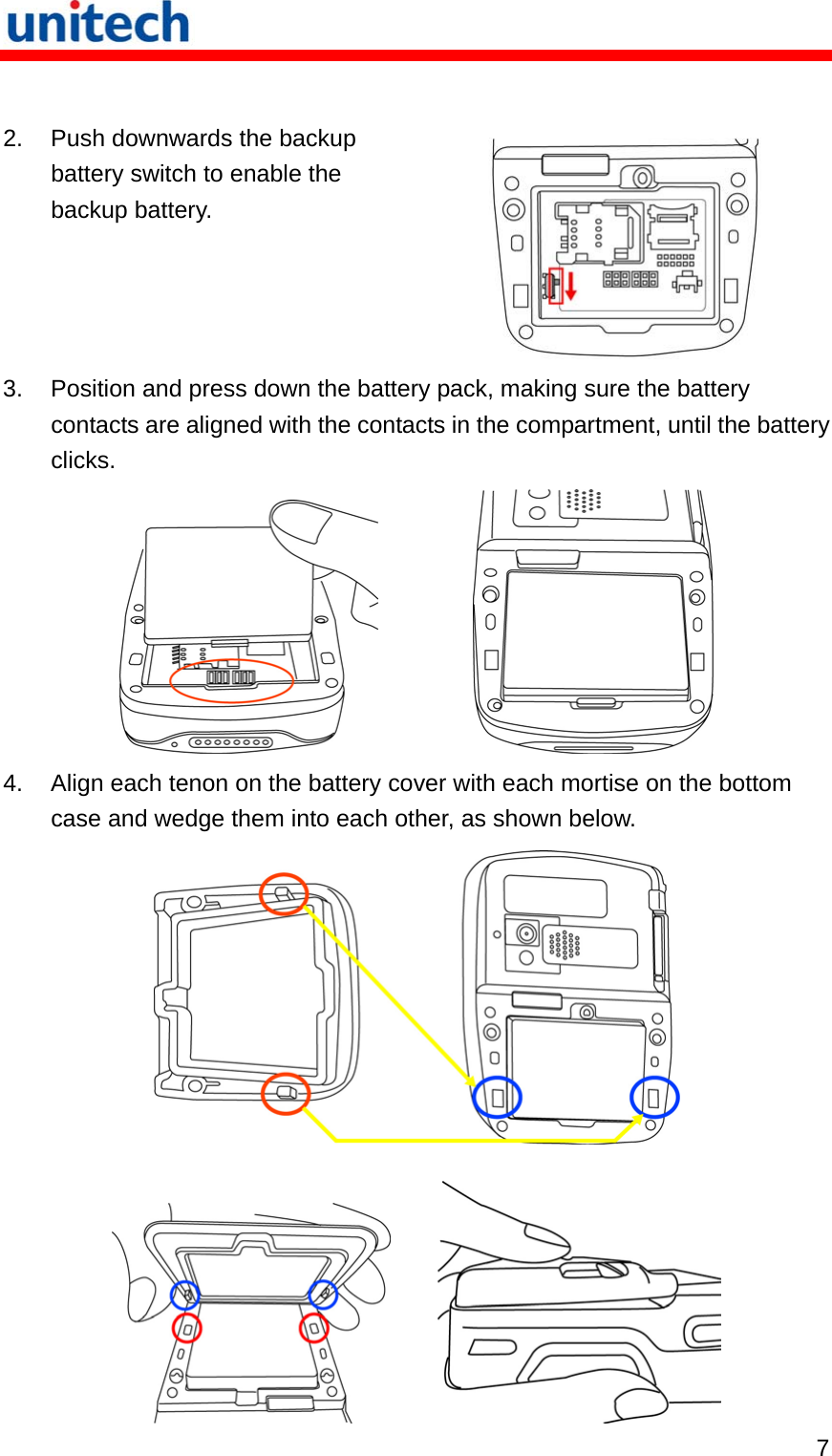   7  2.  Push downwards the backup battery switch to enable the backup battery.  3.  Position and press down the battery pack, making sure the battery contacts are aligned with the contacts in the compartment, until the battery clicks.           4.  Align each tenon on the battery cover with each mortise on the bottom case and wedge them into each other, as shown below.        
