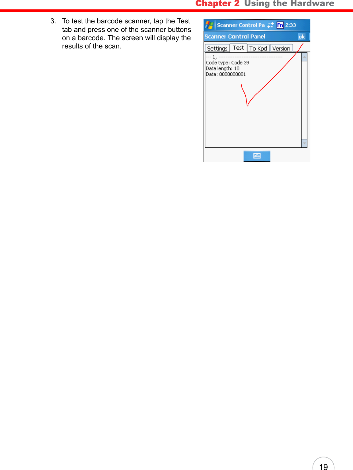 Chapter 2   Using the Hardware 193. To test the barcode scanner, tap the Test tab and press one of the scanner buttons on a barcode. The screen will display the results of the scan.
