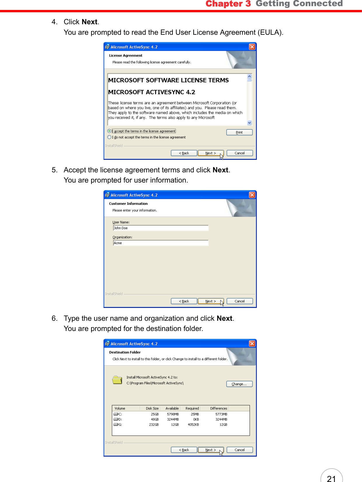 Chapter 3   Getting Connected214. Click Next.You are prompted to read the End User License Agreement (EULA).5. Accept the license agreement terms and click Next.You are prompted for user information.6. Type the user name and organization and click Next.You are prompted for the destination folder.
