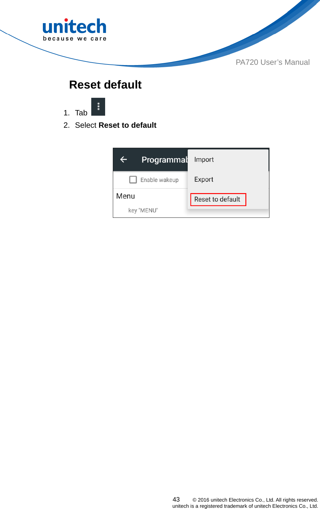  43    © 2016 unitech Electronics Co., Ltd. All rights reserved.   unitech is a registered trademark of unitech Electronics Co., Ltd. PA720 User’s Manual Reset default 1. Tab    2. Select Reset to default    
