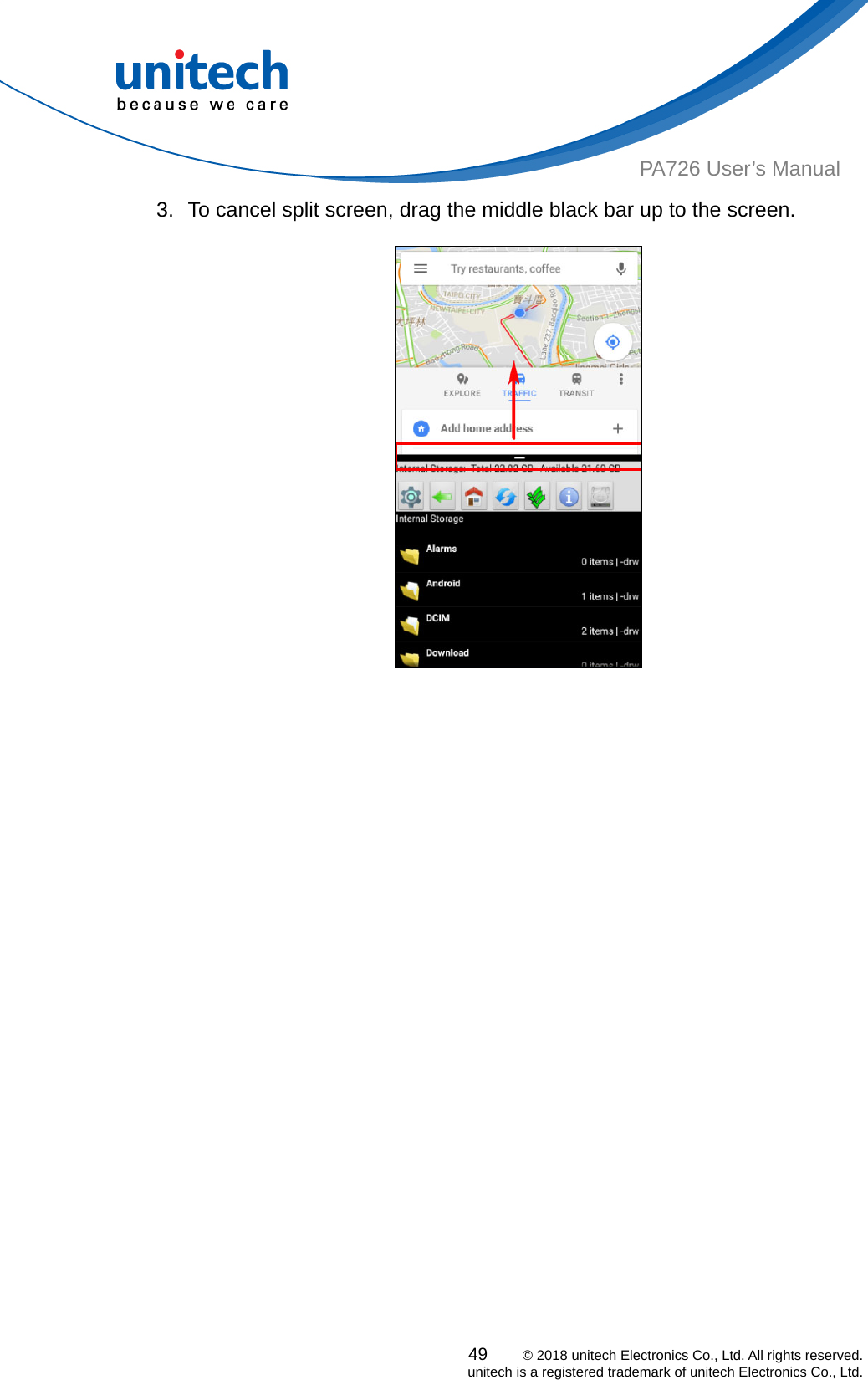  PA726 User’s Manual 3.  To cancel split screen, drag the middle black bar up to the screen.  49    © 2018 unitech Electronics Co., Ltd. All rights reserved.   unitech is a registered trademark of unitech Electronics Co., Ltd. 