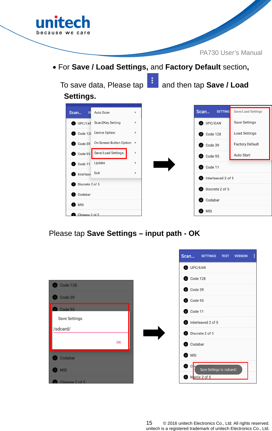  PA730 User’s Manual  For Save / Load Settings, and Factory Default section, To save data, Please tap    and then tap Save / Load Settings. 15    © 2016 unitech Electronics Co., Ltd. All rights reserved.   unitech is a registered trademark of unitech Electronics Co., Ltd.                      Please tap Save Settings – input path - OK                