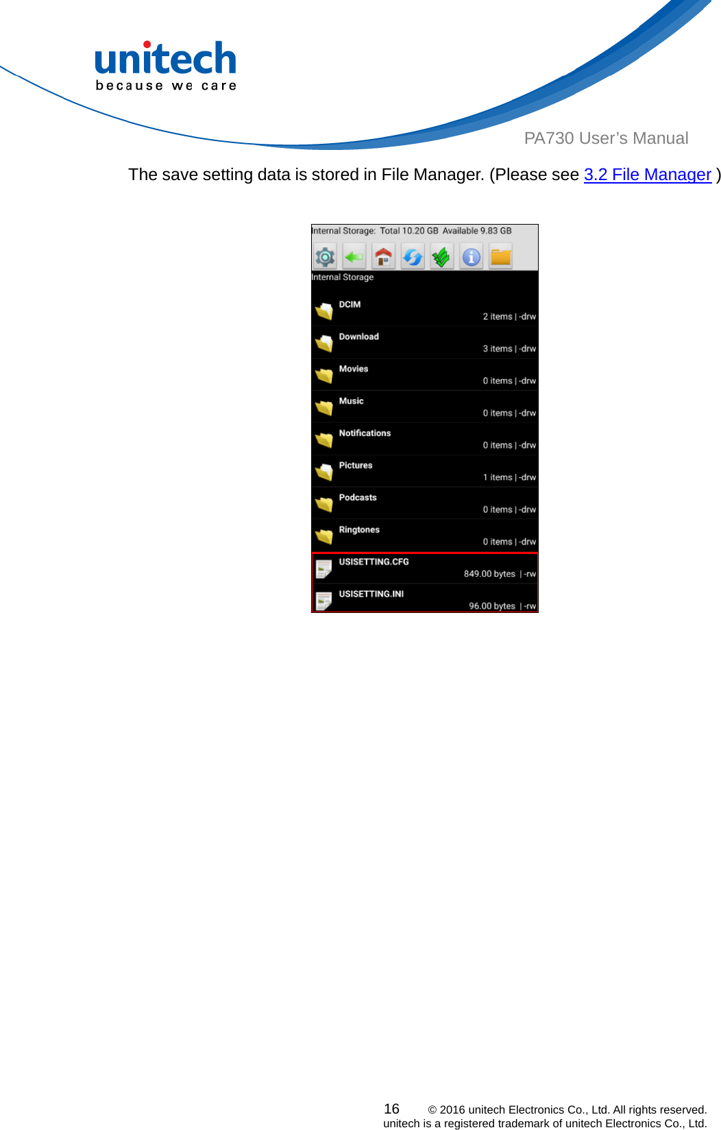  PA730 User’s Manual The save setting data is stored in File Manager. (Please see 3.2 File Manager )                    16    © 2016 unitech Electronics Co., Ltd. All rights reserved.   unitech is a registered trademark of unitech Electronics Co., Ltd. 