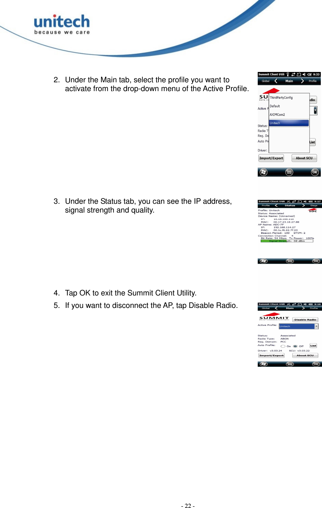  - 22 - 2.  Under the Main tab, select the profile you want to activate from the drop-down menu of the Active Profile.         3.  Under the Status tab, you can see the IP address, signal strength and quality.      4.  Tap OK to exit the Summit Client Utility. 5.  If you want to disconnect the AP, tap Disable Radio. 