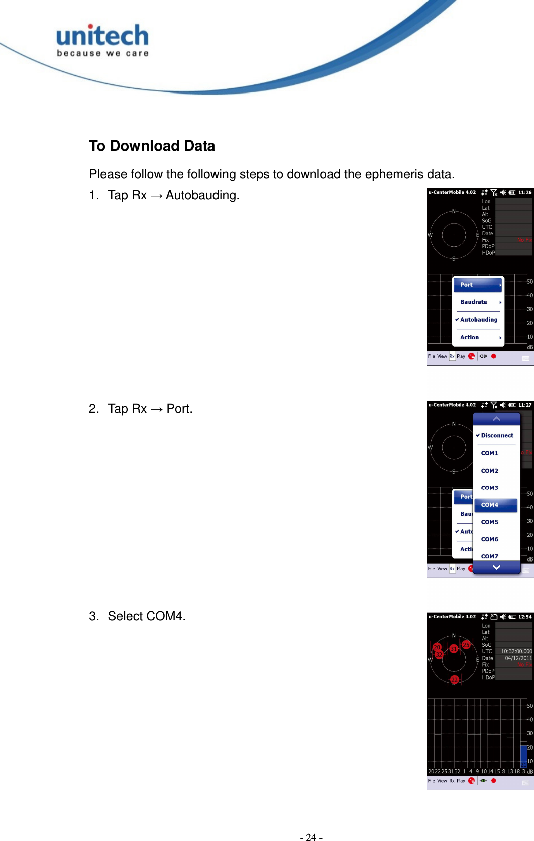  - 24 - To Download Data Please follow the following steps to download the ephemeris data. 1.  Tap Rx → Autobauding.          2.  Tap Rx → Port.          3.  Select COM4. 