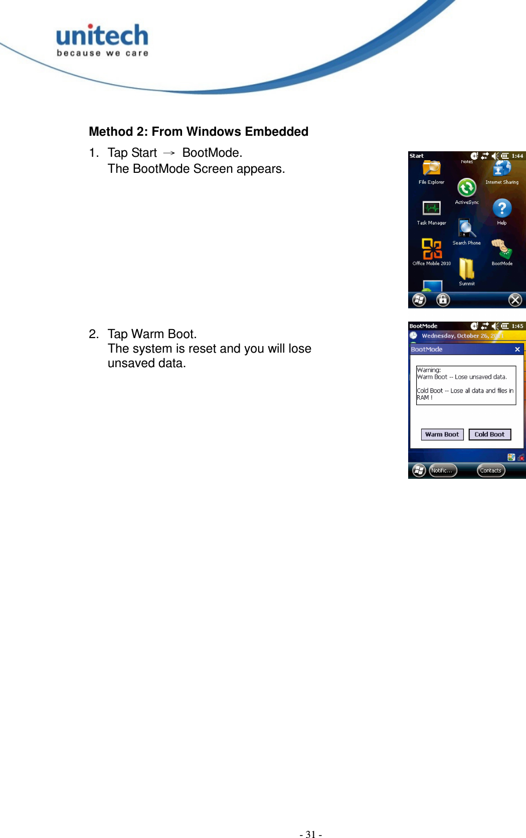  - 31 - Method 2: From Windows Embedded 1.  Tap Start  →  BootMode. The BootMode Screen appears.        2.  Tap Warm Boot. The system is reset and you will lose   unsaved data.   