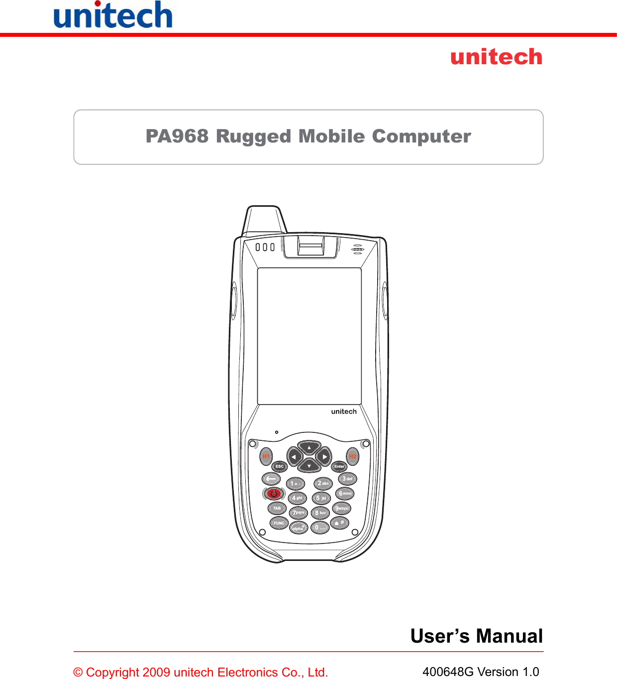 unitechPA968 Rugged Mobile ComputerUser’s Manual© Copyright 2009 unitech Electronics Co., Ltd.1alphaTABtuv8FUNCH10abc2def3ghi4jkl5mno6pqrs7wxyz9ESC EnterH2400648G Version 1.0