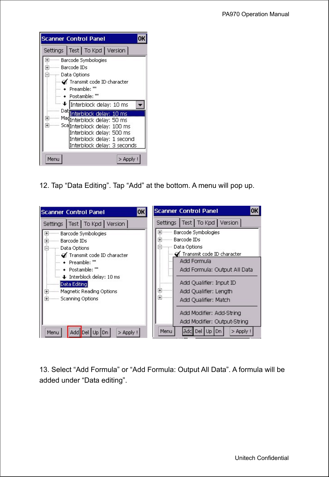             PA970 Operation Manual  Unitech Confidential   12. Tap “Data Editing”. Tap “Add” at the bottom. A menu will pop up.       13. Select “Add Formula” or “Add Formula: Output All Data”. A formula will be added under “Data editing”.    