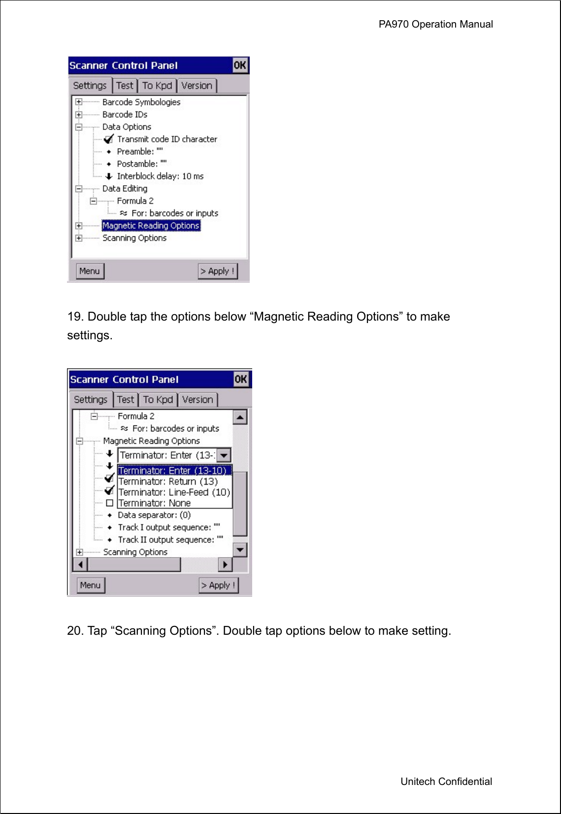             PA970 Operation Manual  Unitech Confidential   19. Double tap the options below “Magnetic Reading Options” to make settings.    20. Tap “Scanning Options”. Double tap options below to make setting.  