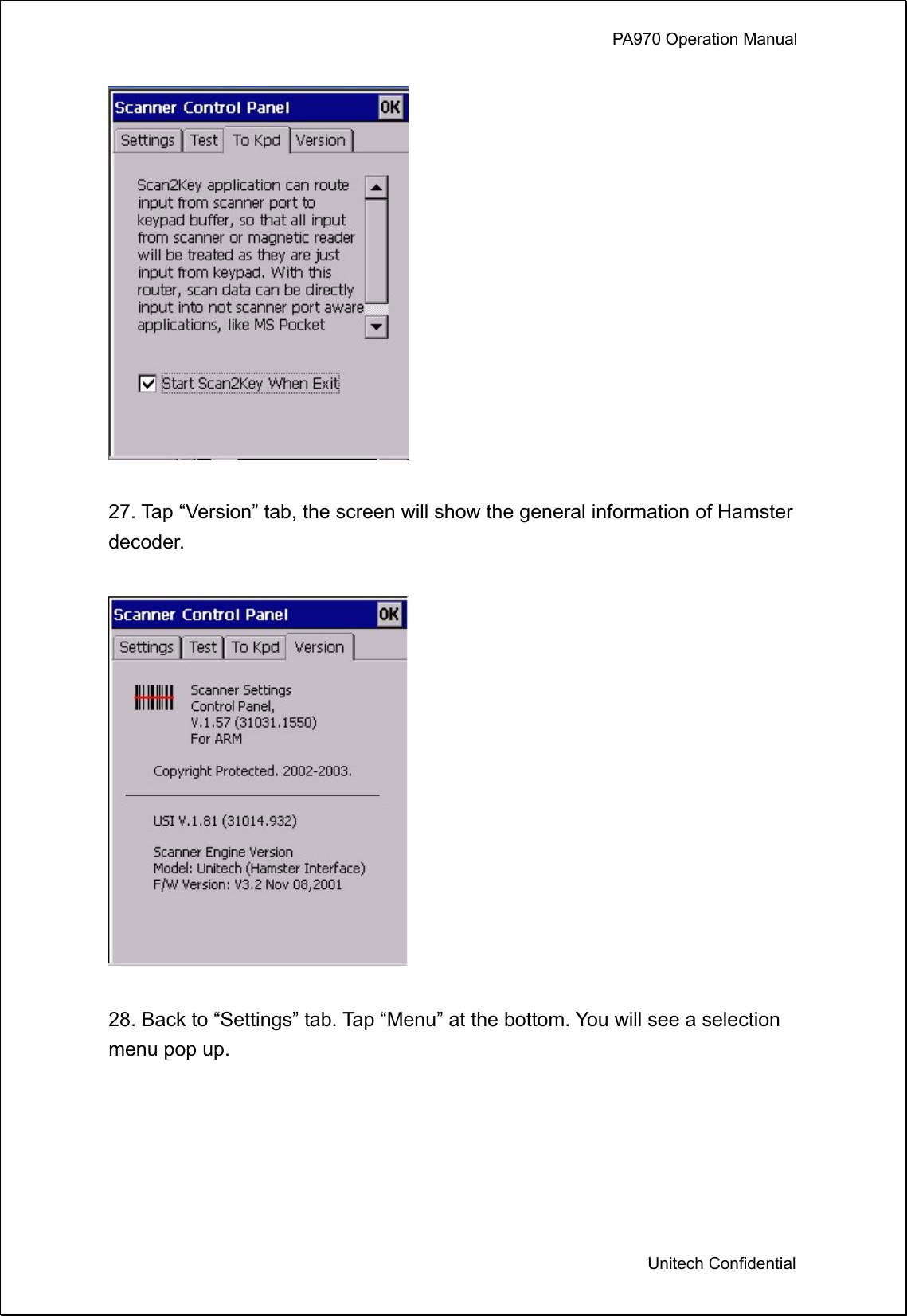             PA970 Operation Manual  Unitech Confidential   27. Tap “Version” tab, the screen will show the general information of Hamster decoder.    28. Back to “Settings” tab. Tap “Menu” at the bottom. You will see a selection menu pop up.  