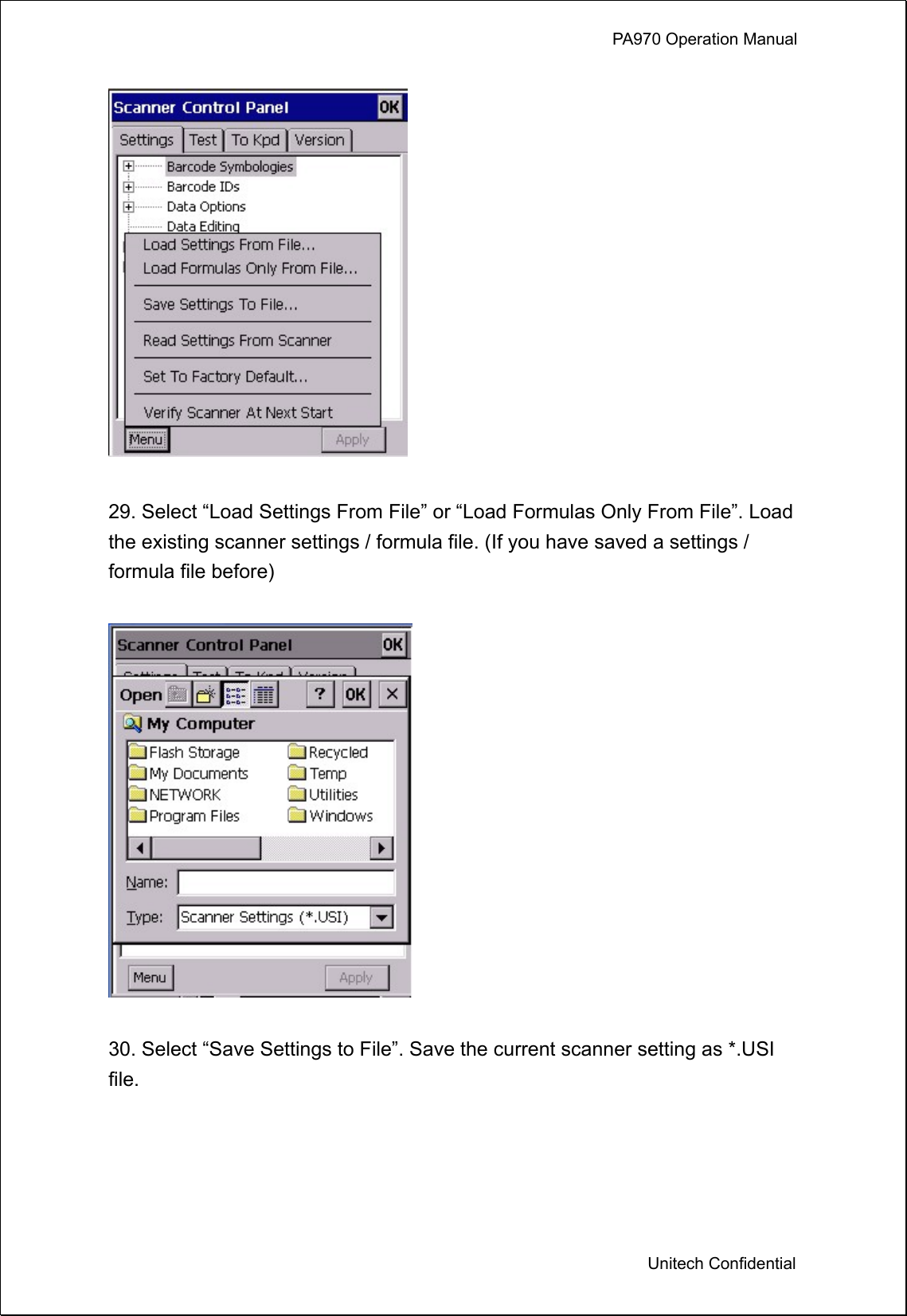             PA970 Operation Manual  Unitech Confidential   29. Select “Load Settings From File” or “Load Formulas Only From File”. Load the existing scanner settings / formula file. (If you have saved a settings / formula file before)    30. Select “Save Settings to File”. Save the current scanner setting as *.USI file.  