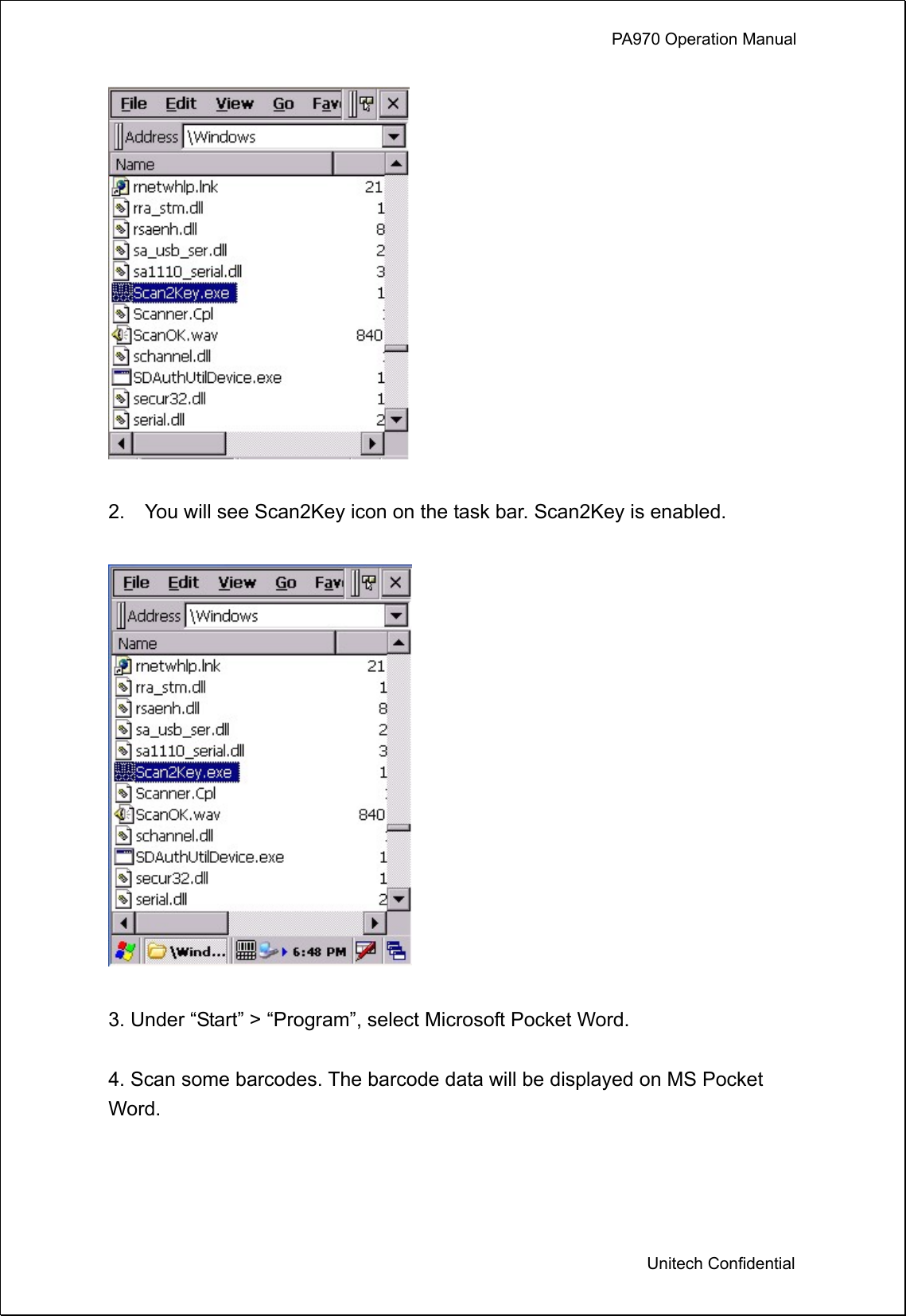             PA970 Operation Manual  Unitech Confidential   2.    You will see Scan2Key icon on the task bar. Scan2Key is enabled.    3. Under “Start” &gt; “Program”, select Microsoft Pocket Word.  4. Scan some barcodes. The barcode data will be displayed on MS Pocket Word.  