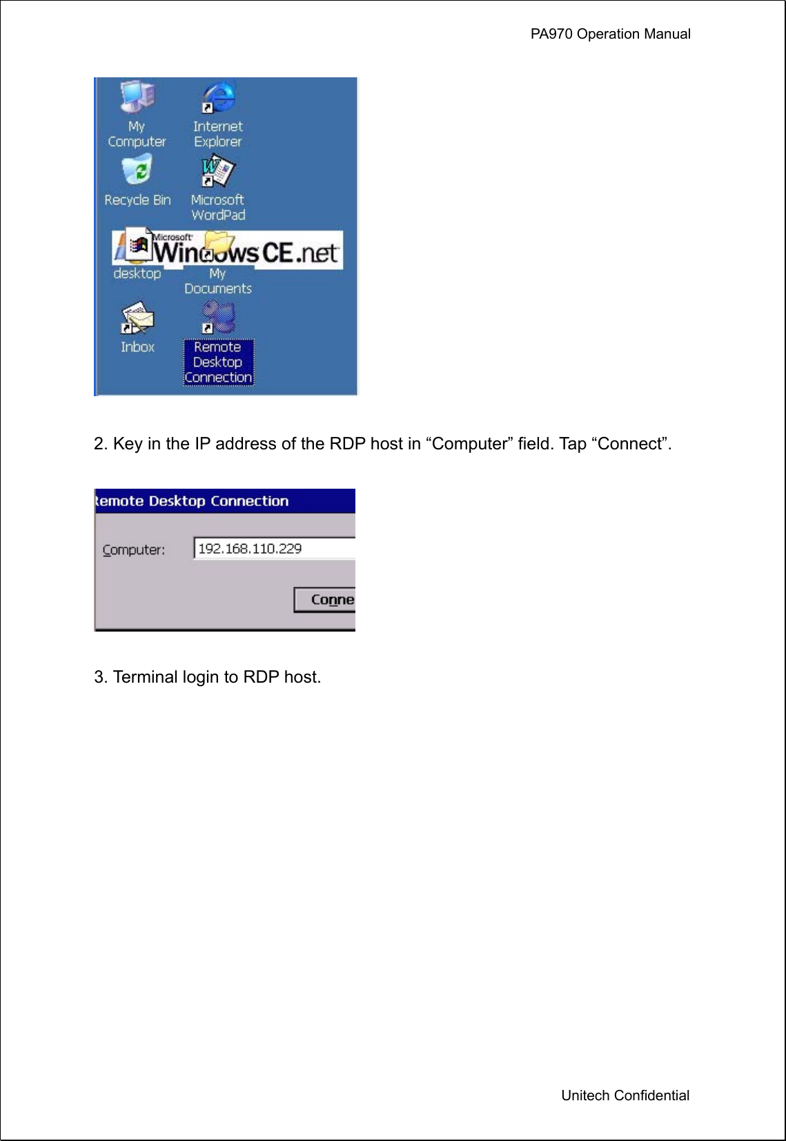             PA970 Operation Manual  Unitech Confidential   2. Key in the IP address of the RDP host in “Computer” field. Tap “Connect”.    3. Terminal login to RDP host.     