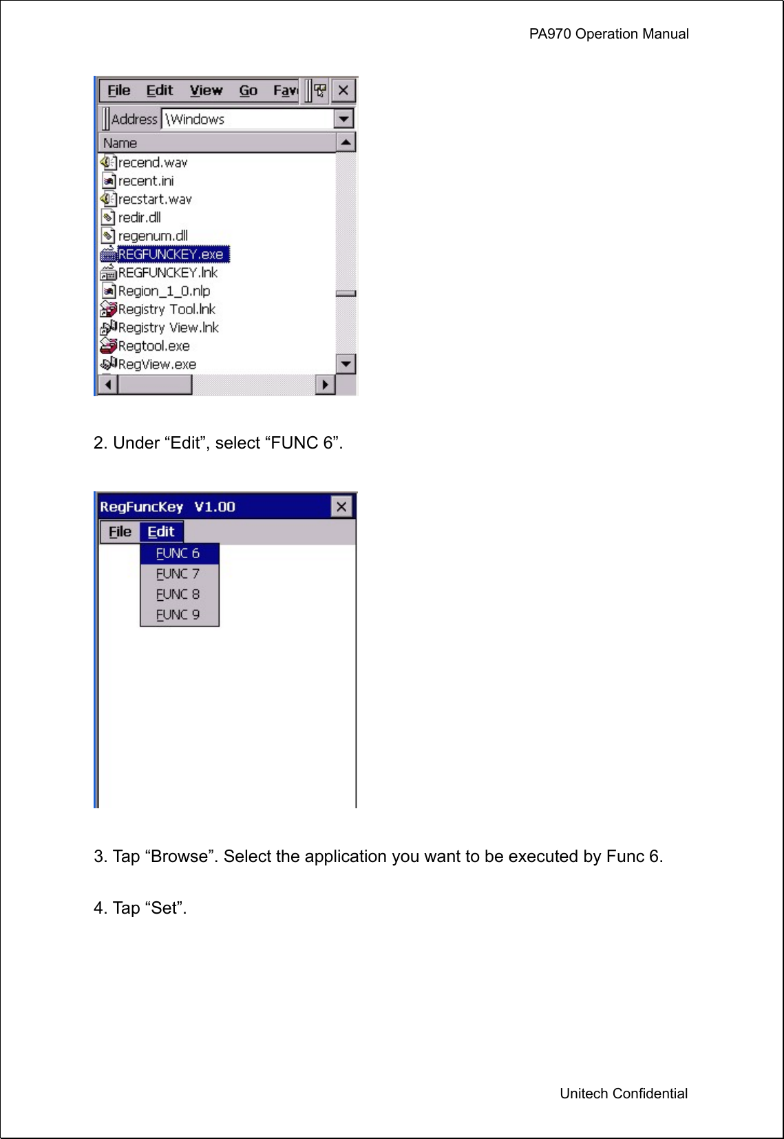             PA970 Operation Manual  Unitech Confidential   2. Under “Edit”, select “FUNC 6”.    3. Tap “Browse”. Select the application you want to be executed by Func 6.  4. Tap “Set”.  