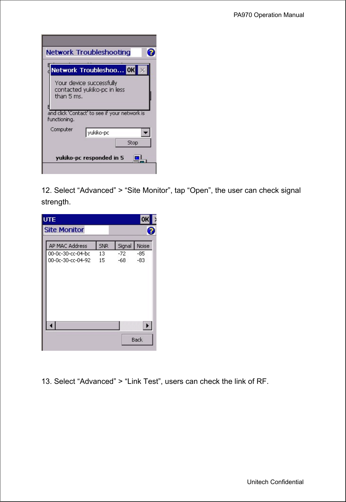             PA970 Operation Manual  Unitech Confidential  12. Select “Advanced” &gt; “Site Monitor”, tap “Open”, the user can check signal strength.   13. Select “Advanced” &gt; “Link Test”, users can check the link of RF. 