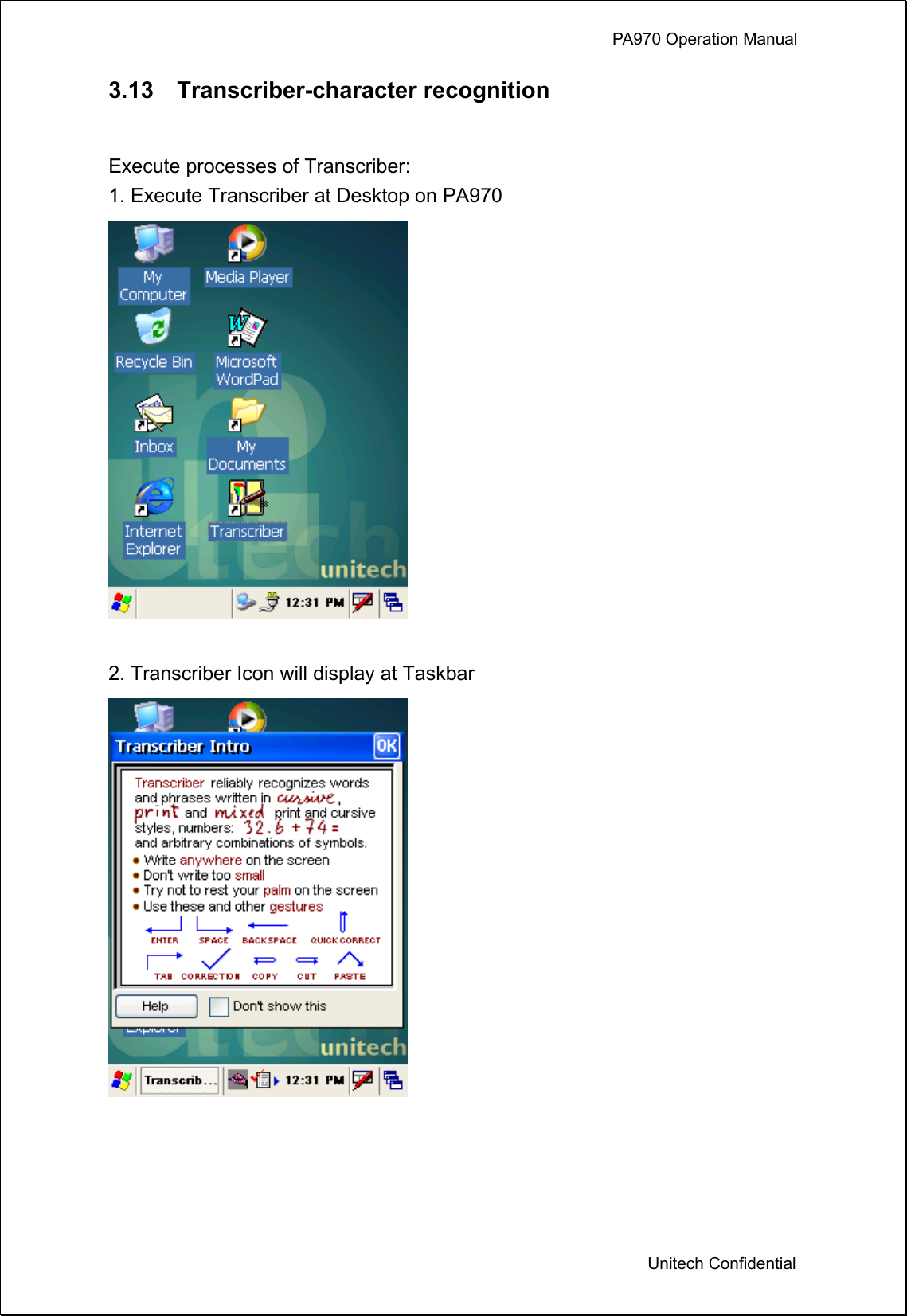             PA970 Operation Manual  Unitech Confidential 3.13  Transcriber-character recognition  Execute processes of Transcriber: 1. Execute Transcriber at Desktop on PA970   2. Transcriber Icon will display at Taskbar      