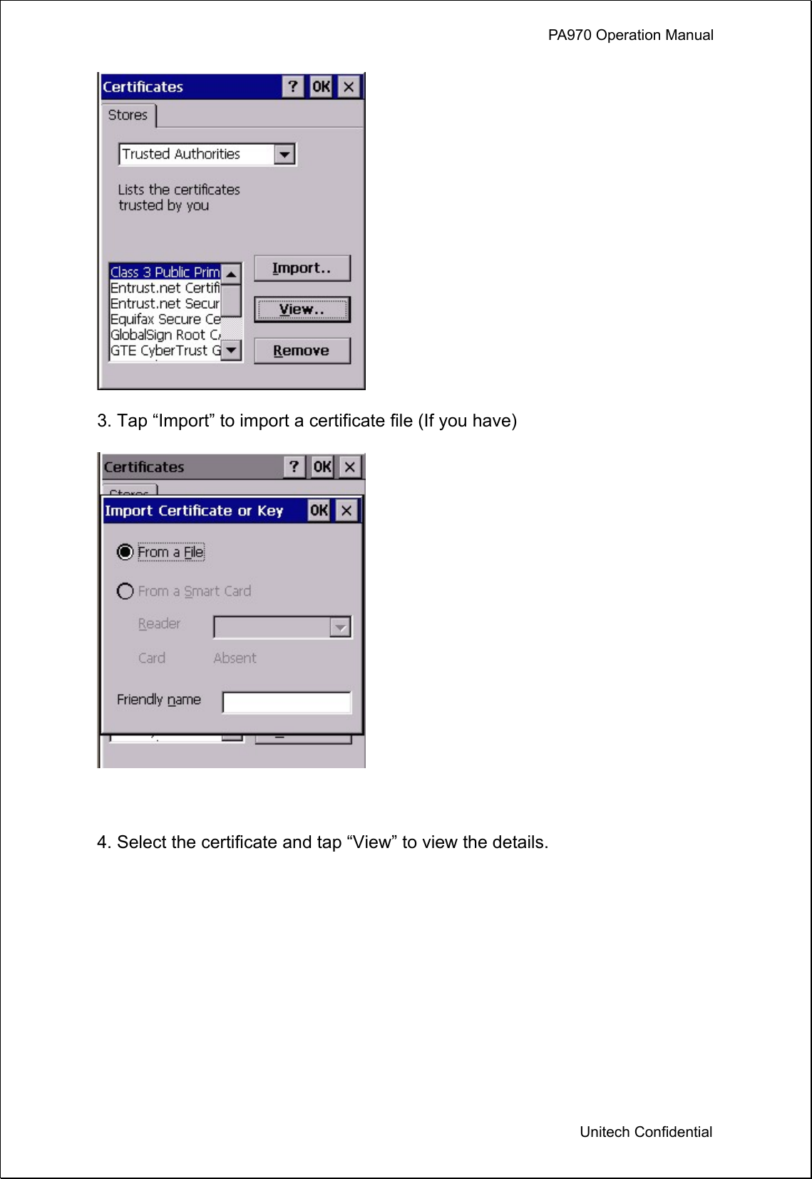             PA970 Operation Manual  Unitech Confidential  3. Tap “Import” to import a certificate file (If you have)   4. Select the certificate and tap “View” to view the details. 